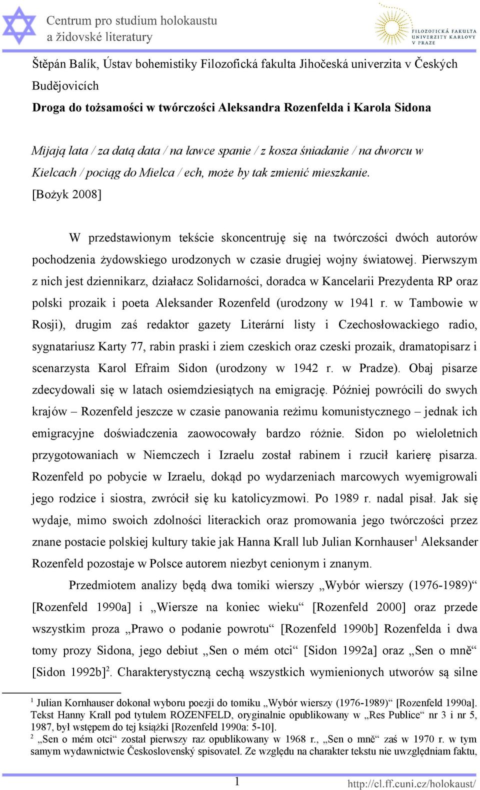 [Bożyk 2008] W przedstawionym tekście skoncentruję się na twórczości dwóch autorów pochodzenia żydowskiego urodzonych w czasie drugiej wojny światowej.