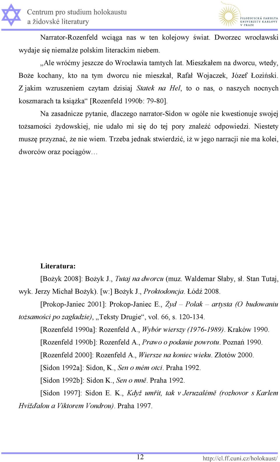 Z jakim wzruszeniem czytam dzisiaj Statek na Hel, to o nas, o naszych nocnych koszmarach ta książka [Rozenfeld 1990b: 79-80].