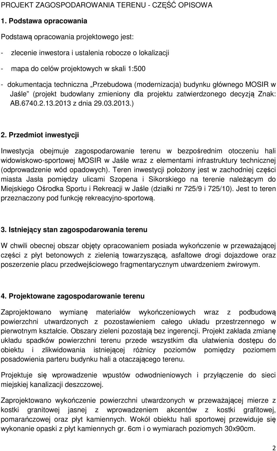 (modernizacja) budynku głównego MOSIR w Jaśle (projekt budowlany zmieniony dla projektu zatwierdzonego decyzją Znak: AB.6740.2.13.2013 z dnia 29.03.2013.) 2.