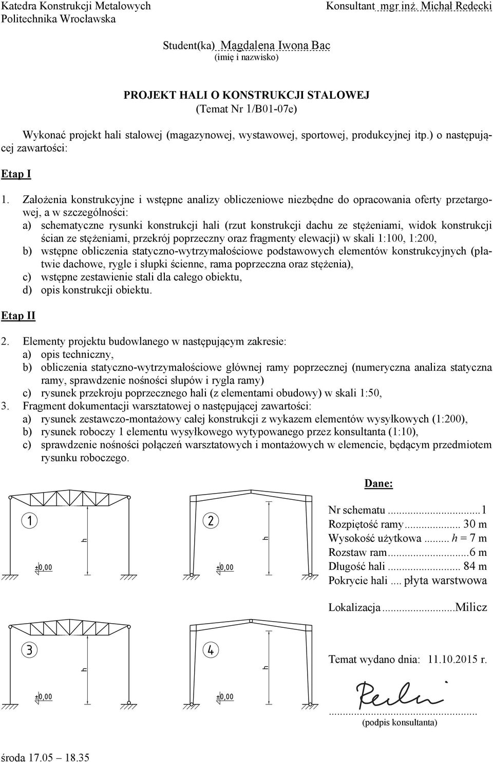 .. 30 m Wysokość użytkowa... h = 7 m Rozstaw ram.