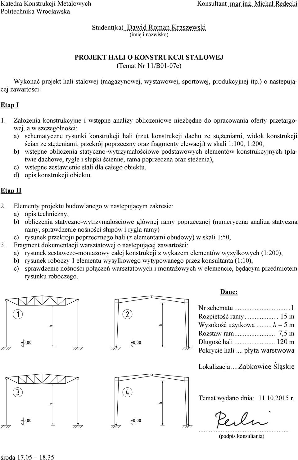 .. h = 5 m Rozstaw ram... 7,5 m Długość hali.