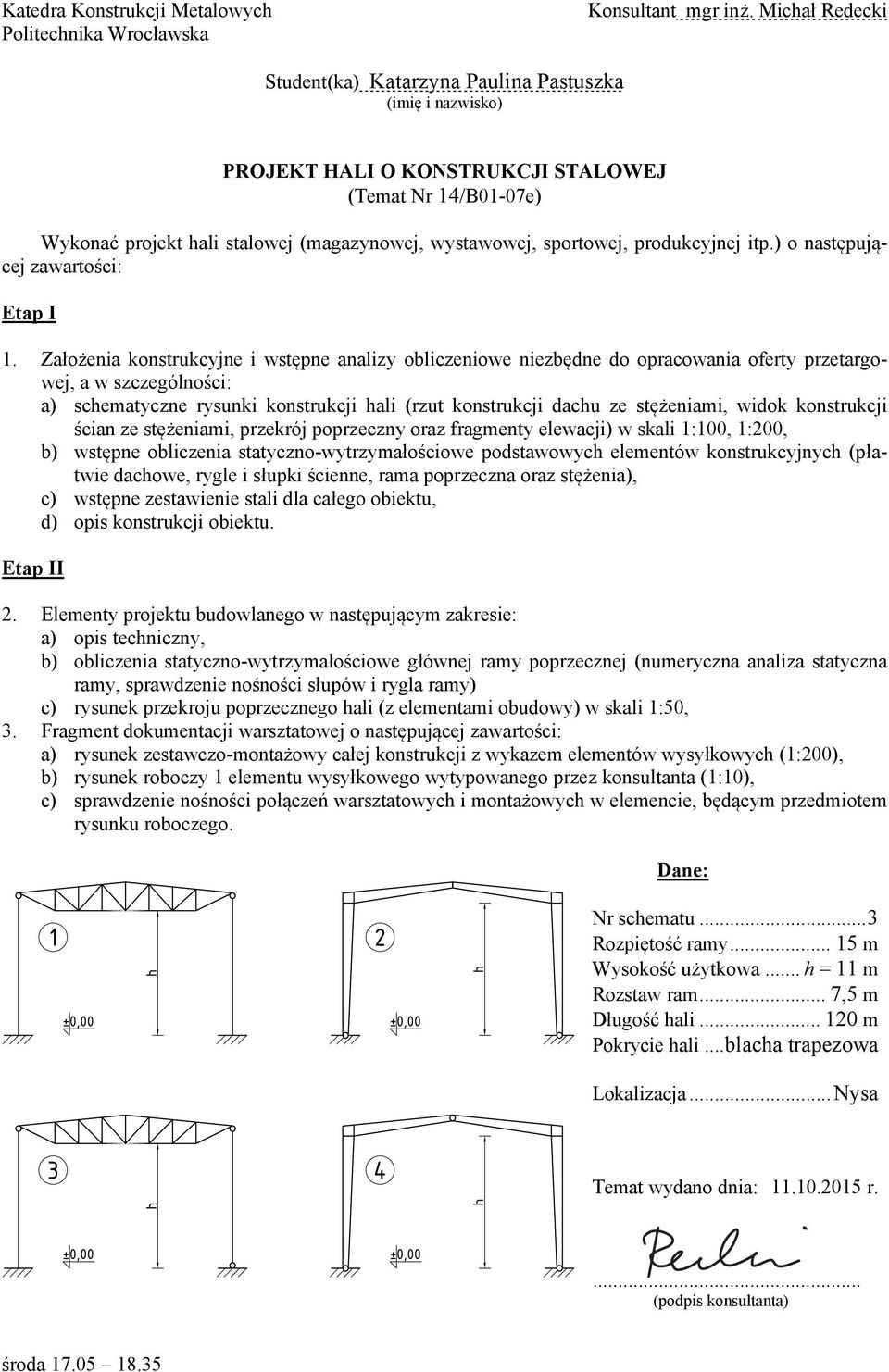 .. 15 m Wysokość użytkowa... h = 11 m Rozstaw ram.