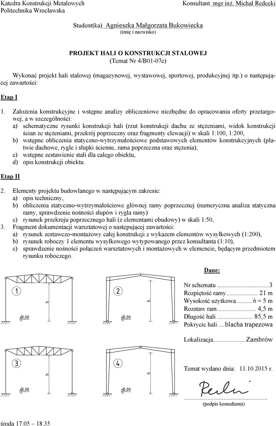 .. 21 m Wysokość użytkowa... h = 5 m Rozstaw ram.