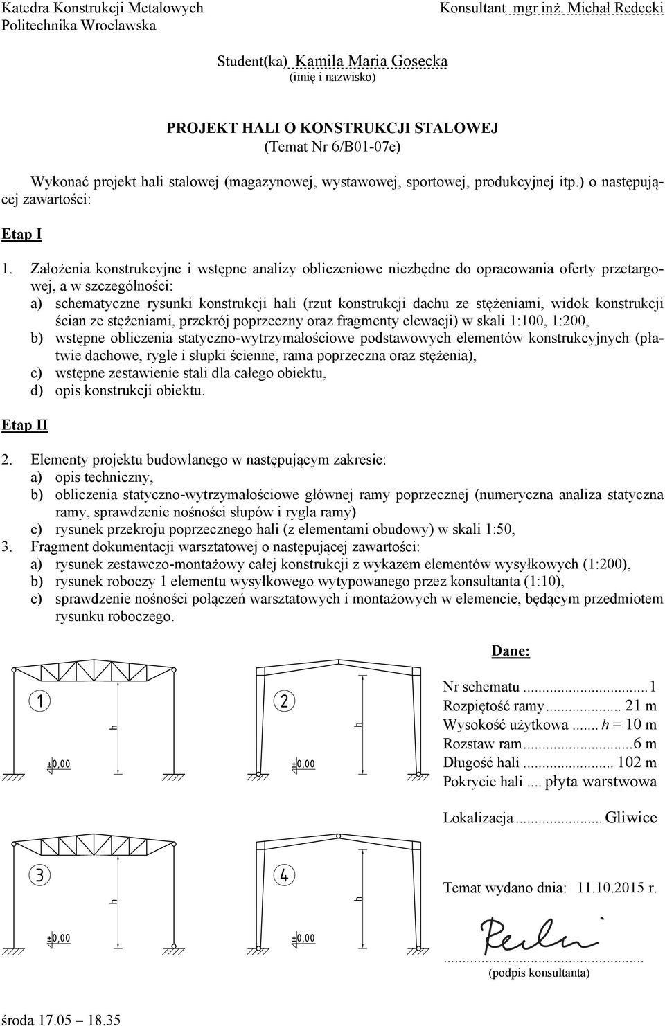 .. 21 m Wysokość użytkowa... h = 10 m Rozstaw ram.