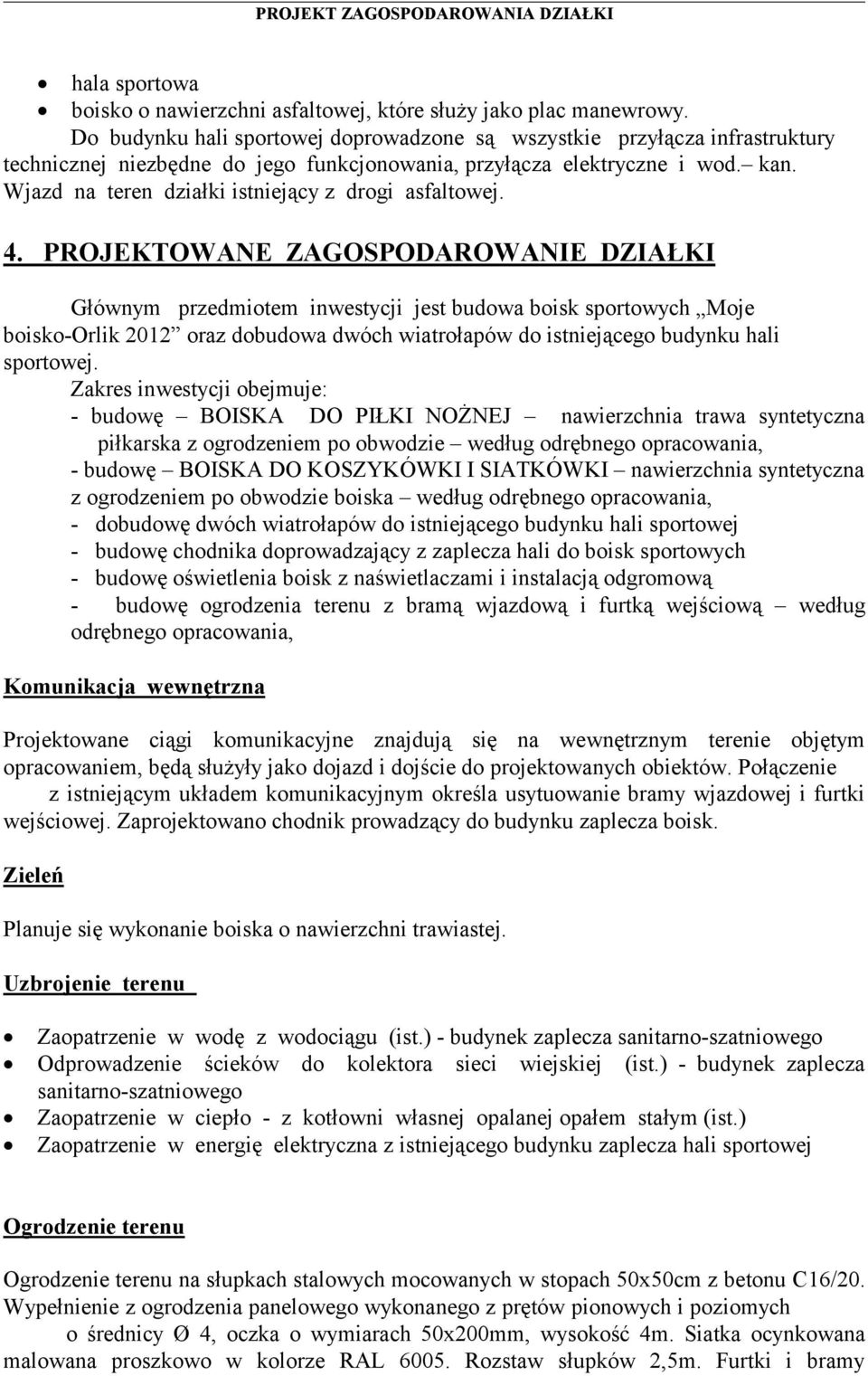 Wjazd na teren działki istniejący z drogi asfaltowej. 4.