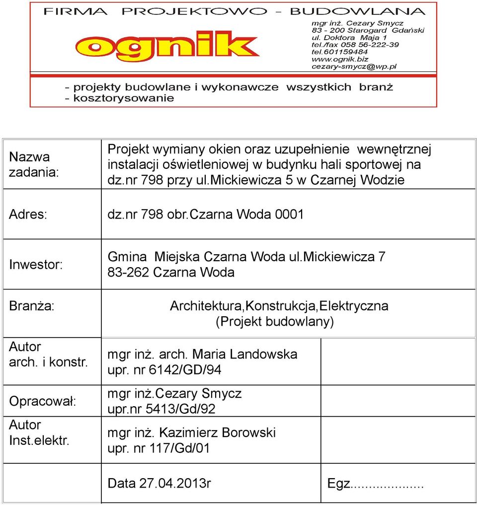 mickiewicza 7 83-262 Czarna Woda Branża: Autor arch. i konstr. Opracował: Autor Inst.elektr.