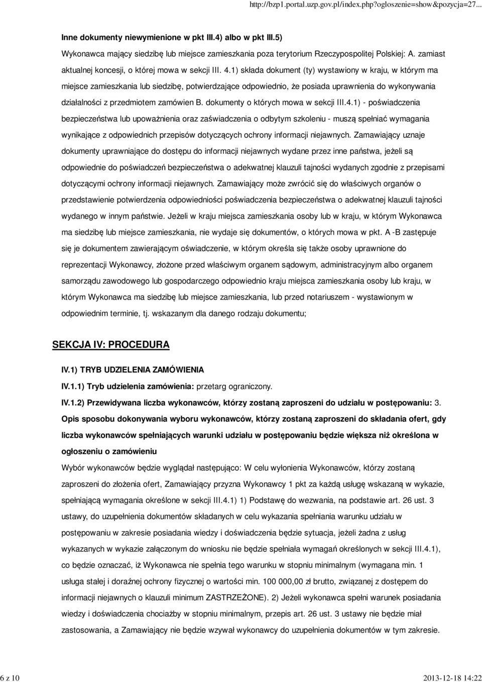 1) składa dokument (ty) wystawiony w kraju, w którym ma miejsce zamieszkania lub siedzibę, potwierdzające odpowiednio, że posiada uprawnienia do wykonywania działalności z przedmiotem zamówien B.