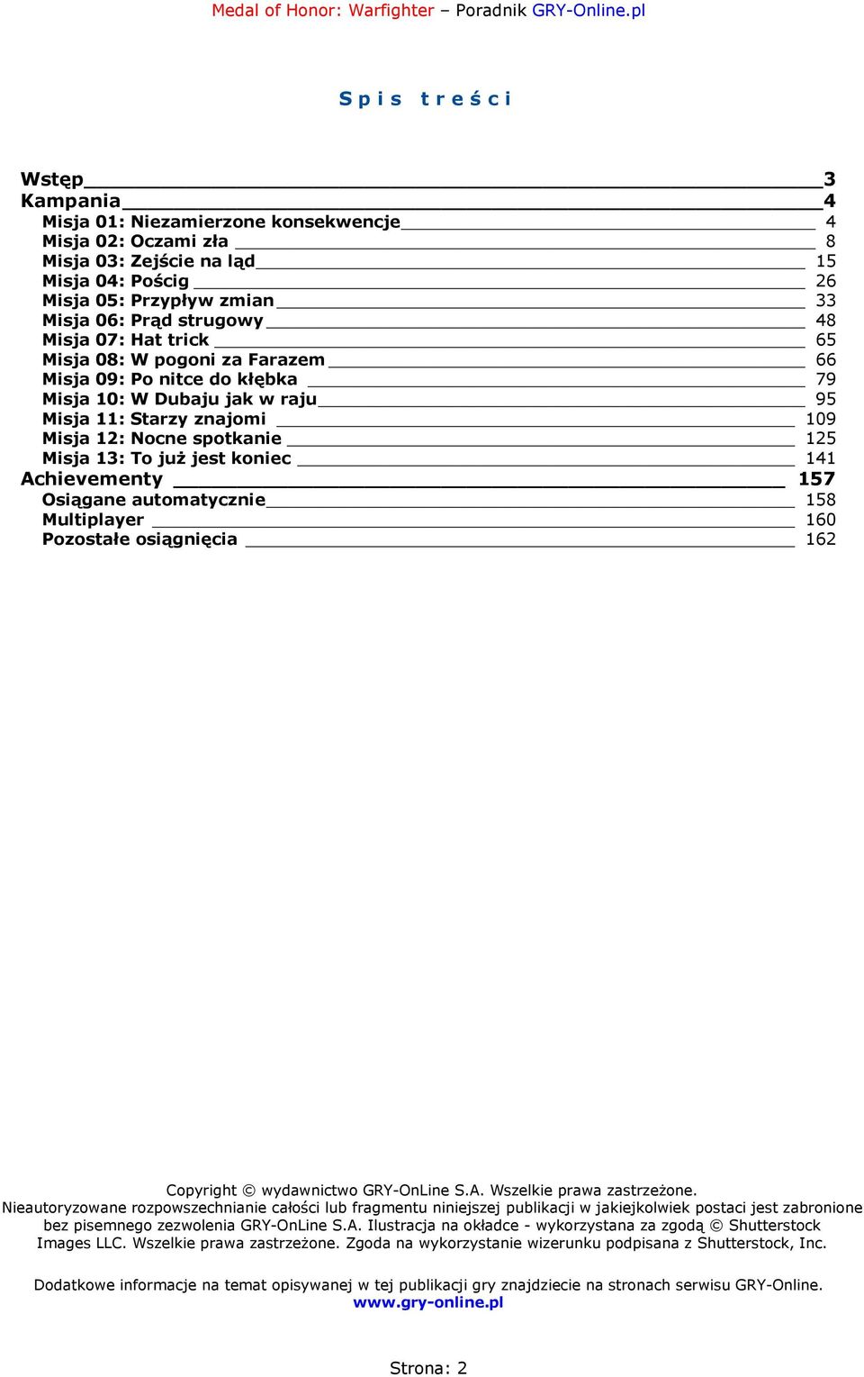 jest koniec 141 Achievementy 157 Osiągane automatycznie 158 Multiplayer 160 Pozostałe osiągnięcia 162 Copyright wydawnictwo GRY-OnLine S.A. Wszelkie prawa zastrzeżone.