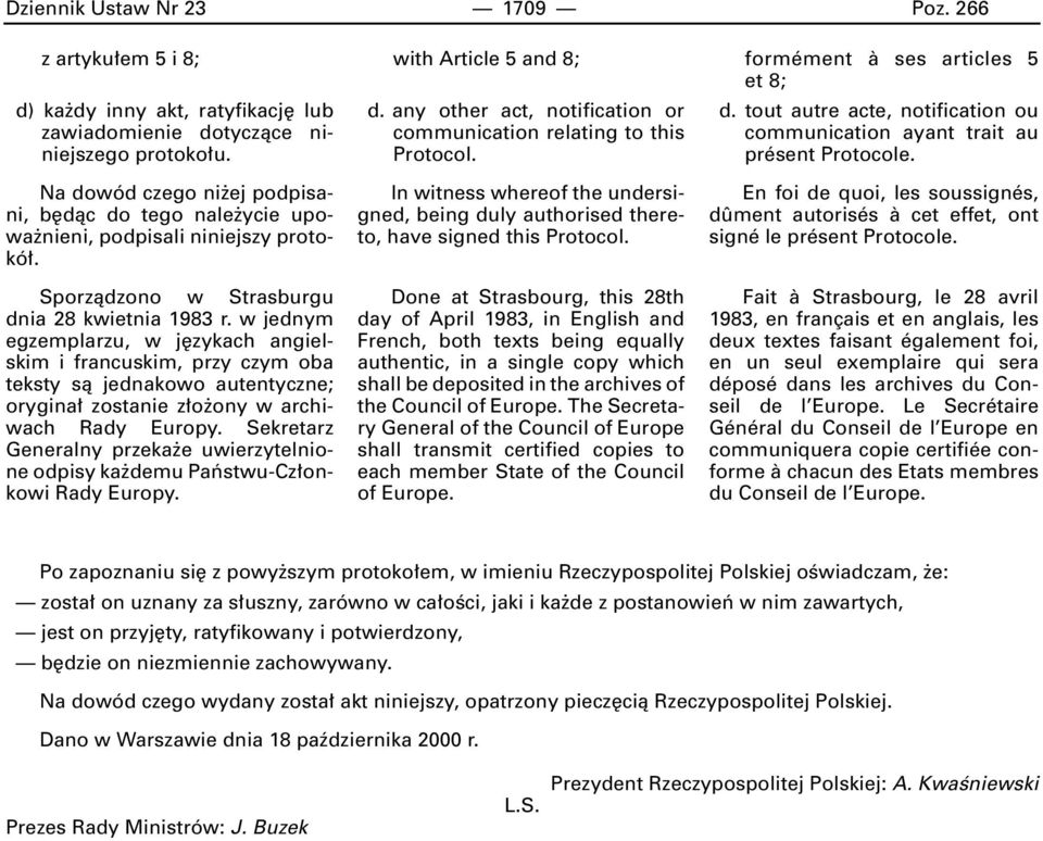 w jednym egzemplarzu, w j zykach angielskim i francuskim, przy czym oba teksty sà jednakowo autentyczne; orygina zostanie z o ony w archiwach Rady Europy.