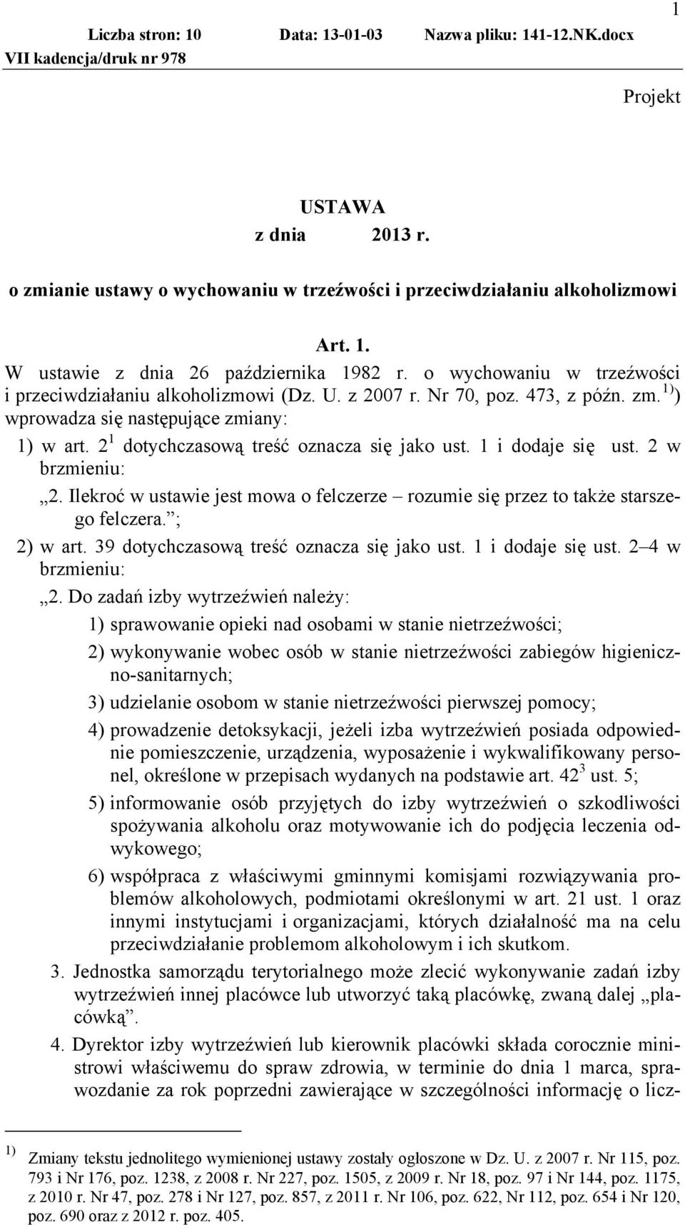 1 i dodaje się ust. 2 w brzmieniu: 2. Ilekroć w ustawie jest mowa o felczerze rozumie się przez to także starszego felczera. ; 2) w art. 39 dotychczasową treść oznacza się jako ust.