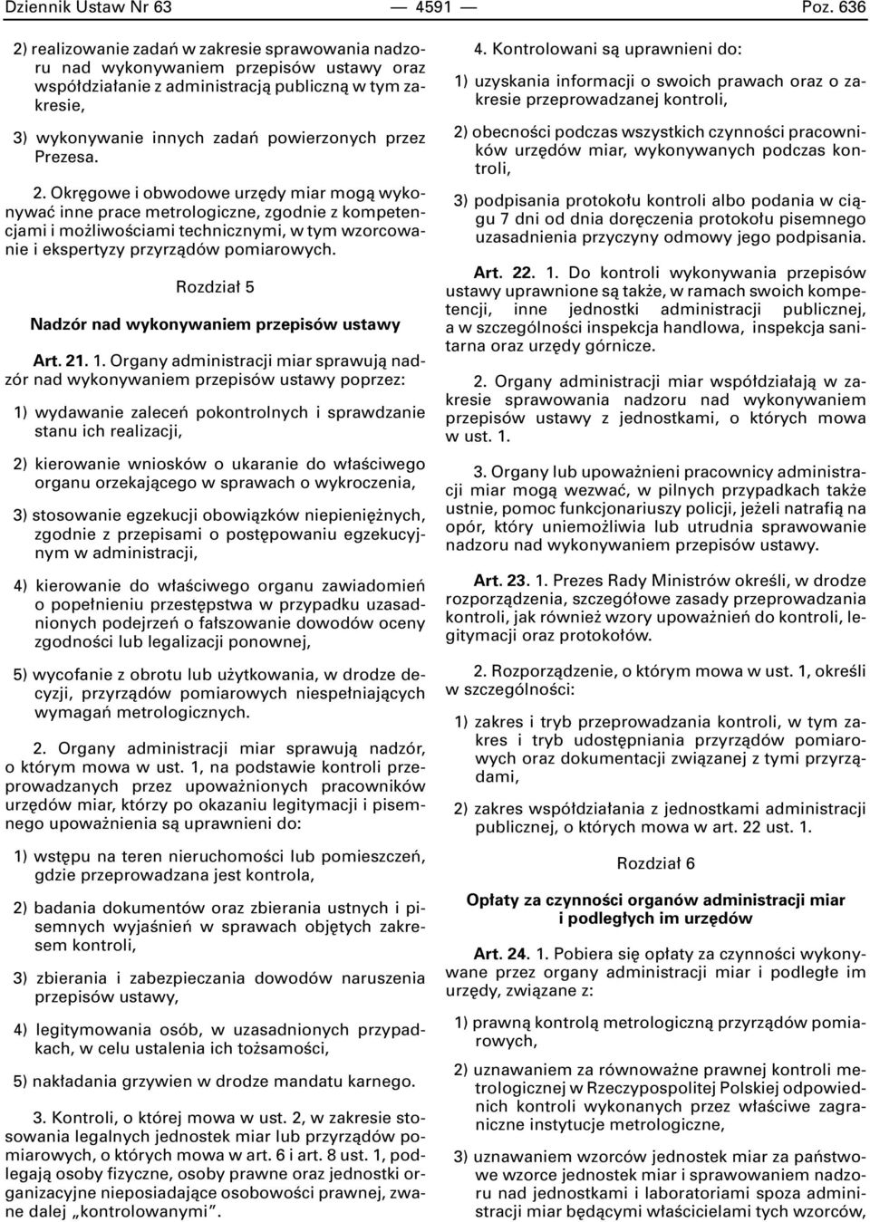 Prezesa. 2. Okr gowe i obwodowe urz dy miar mogà wykonywaç inne prace metrologiczne, zgodnie z kompetencjami i mo liwoêciami technicznymi, w tym wzorcowanie i ekspertyzy przyrzàdów pomiarowych.