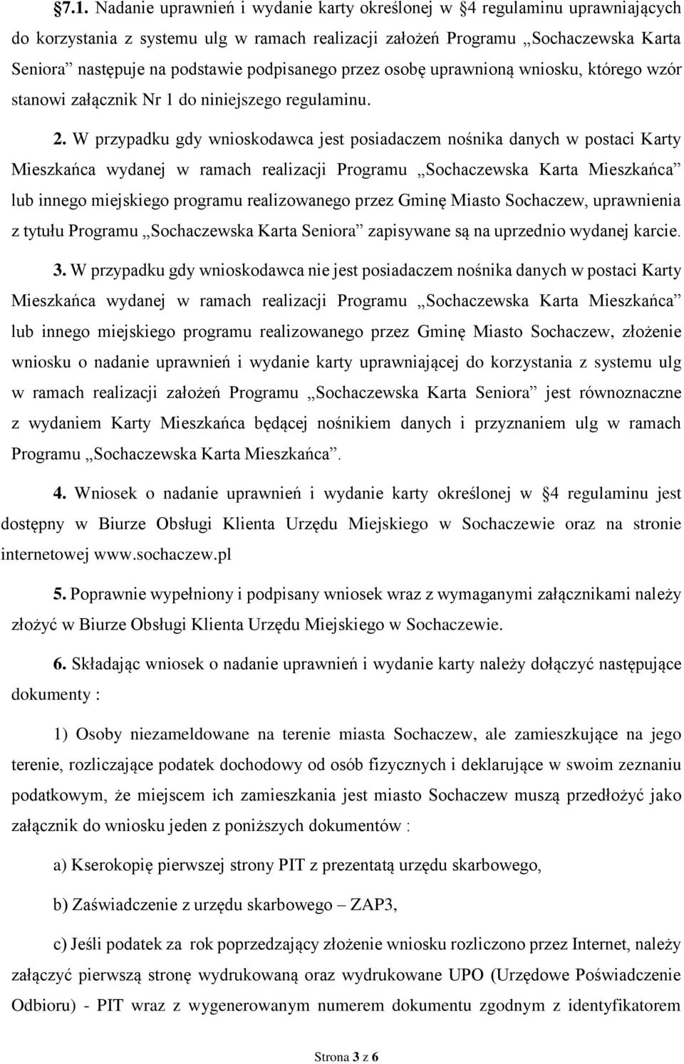 W przypadku gdy wnioskodawca jest posiadaczem nośnika danych w postaci Karty Mieszkańca wydanej w ramach realizacji Programu Sochaczewska Karta Mieszkańca lub innego miejskiego programu realizowanego