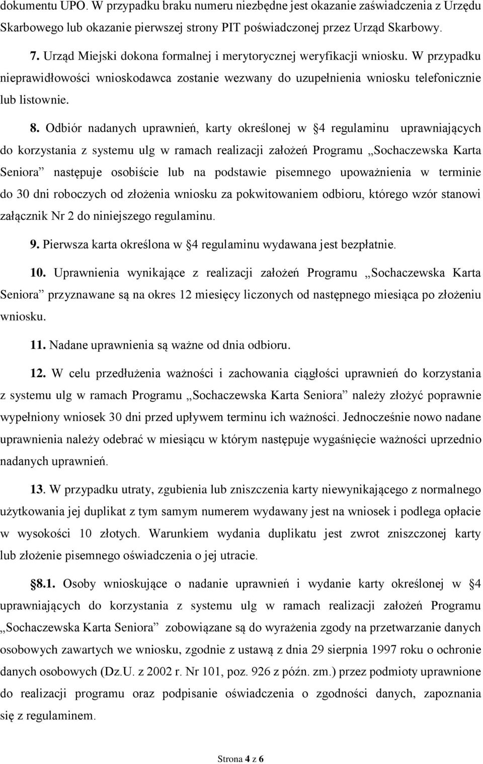 Odbiór nadanych uprawnień, karty określonej w 4 regulaminu uprawniających do korzystania z systemu ulg w ramach realizacji założeń Programu Sochaczewska Karta Seniora następuje osobiście lub na