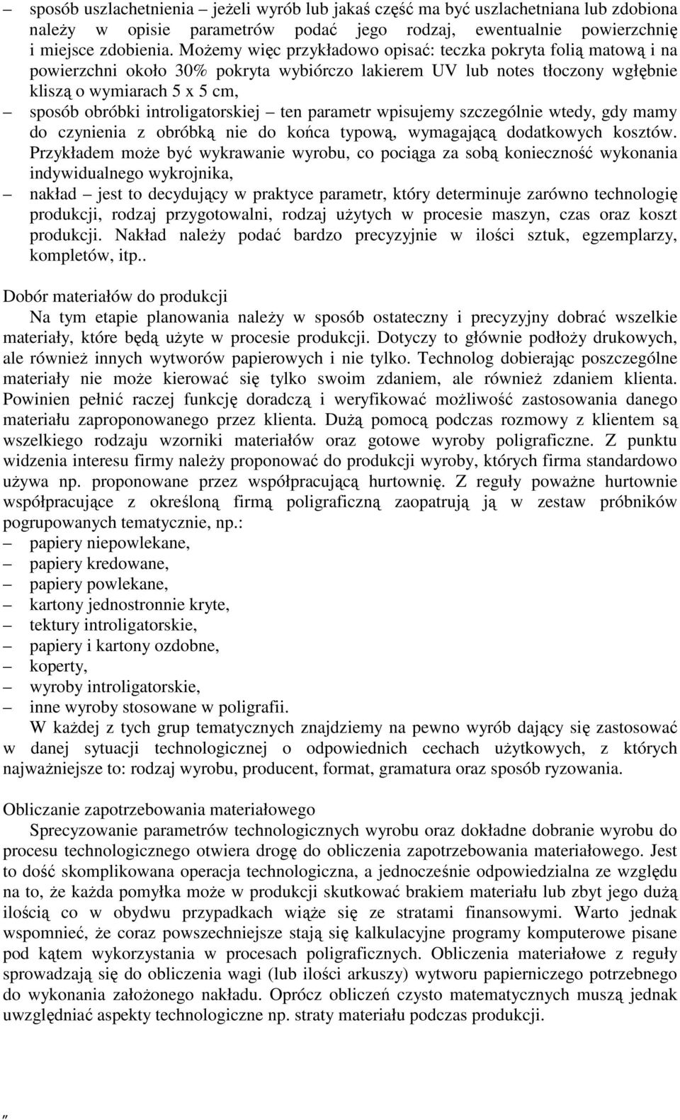 introligatorskiej ten parametr wpisujemy szczególnie wtedy, gdy mamy do czynienia z obróbką nie do końca typową, wymagającą dodatkowych kosztów.