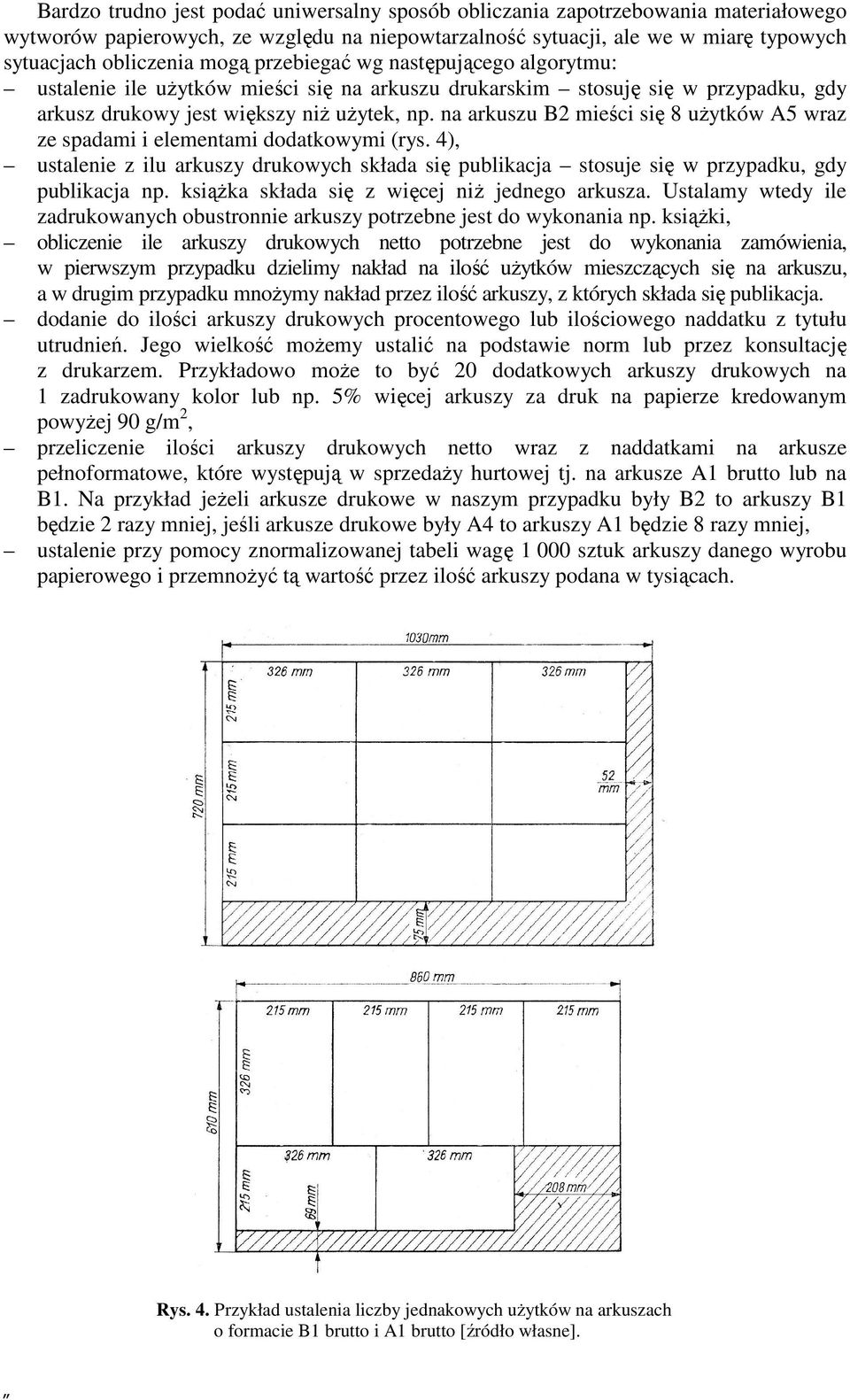 na arkuszu B2 mieści się 8 uŝytków A5 wraz ze spadami i elementami dodatkowymi (rys. 4), ustalenie z ilu arkuszy drukowych składa się publikacja stosuje się w przypadku, gdy publikacja np.