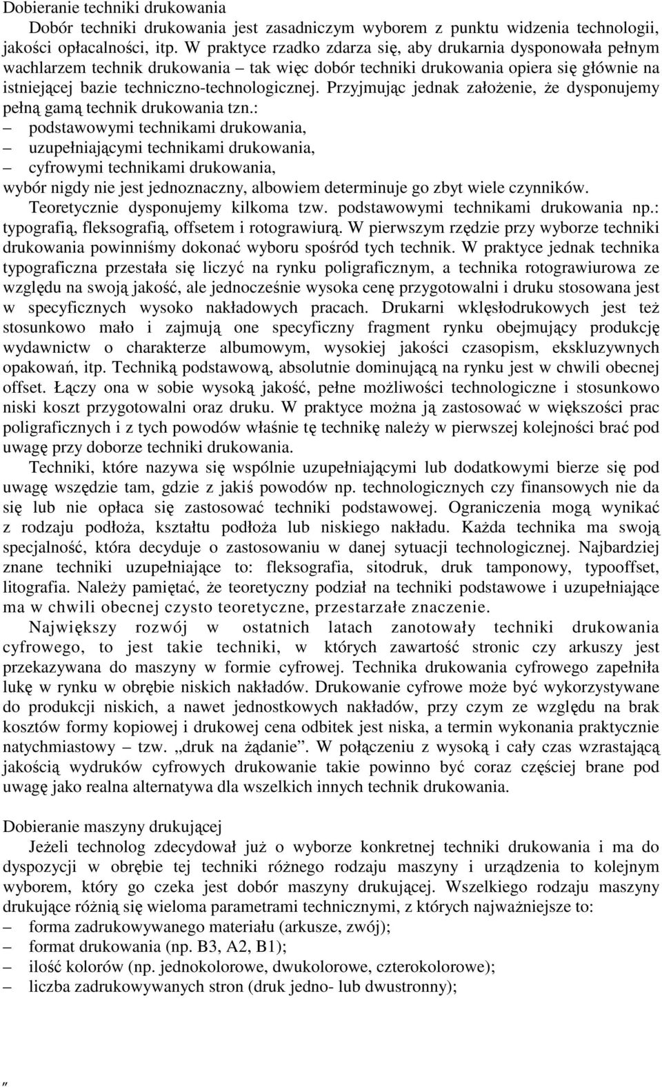 Przyjmując jednak załoŝenie, Ŝe dysponujemy pełną gamą technik drukowania tzn.