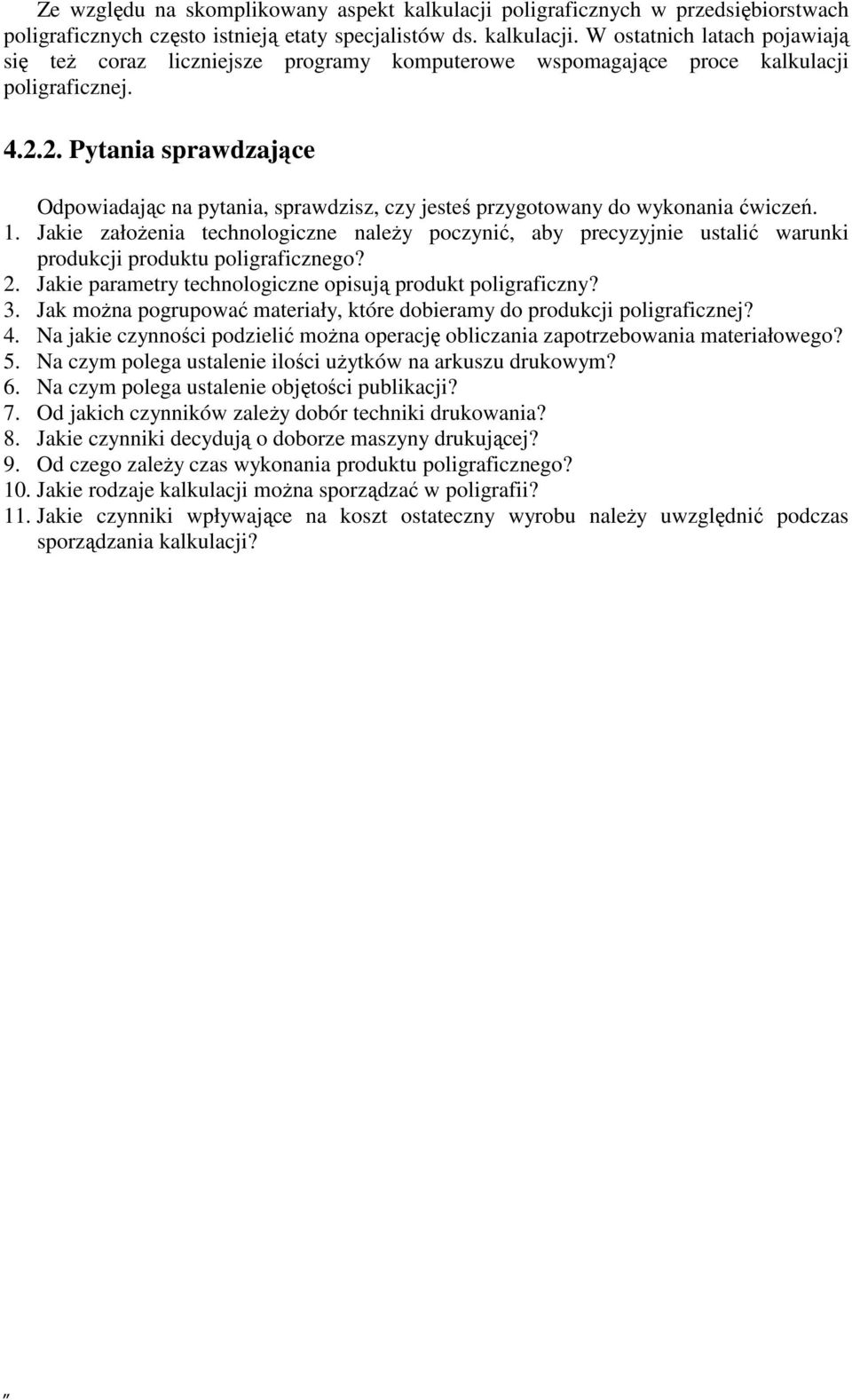Jakie załoŝenia technologiczne naleŝy poczynić, aby precyzyjnie ustalić warunki produkcji produktu poligraficznego? 2. Jakie parametry technologiczne opisują produkt poligraficzny? 3.