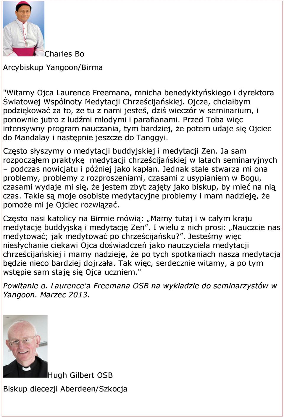 Przed Toba więc intensywny program nauczania, tym bardziej, że potem udaje się Ojciec do Mandalay i następnie jeszcze do Tanggyi. Często słyszymy o medytacji buddyjskiej i medytacji Zen.