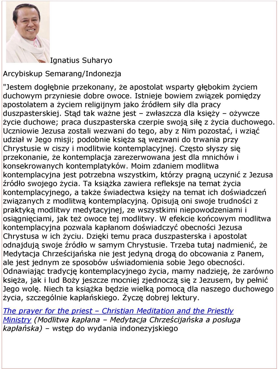 Stąd tak ważne jest zwłaszcza dla księży ożywcze życie duchowe; praca duszpasterska czerpie swoją siłę z życia duchowego.