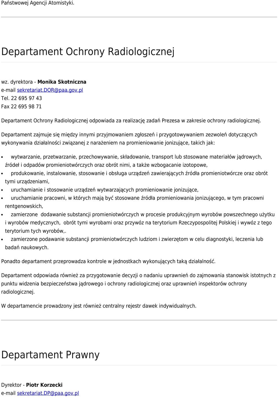 Departament zajmuje się między innymi przyjmowaniem zgłoszeń i przygotowywaniem zezwoleń dotyczących wykonywania działalności związanej z narażeniem na promieniowanie jonizujące, takich jak: