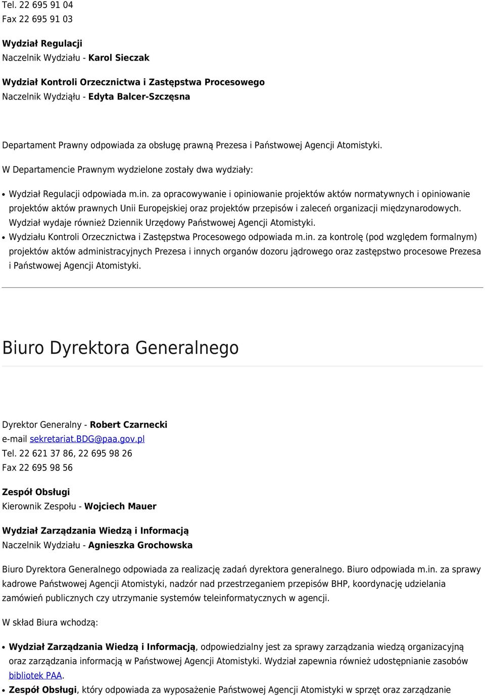 za opracowywanie i opiniowanie projektów aktów normatywnych i opiniowanie projektów aktów prawnych Unii Europejskiej oraz projektów przepisów i zaleceń organizacji międzynarodowych.