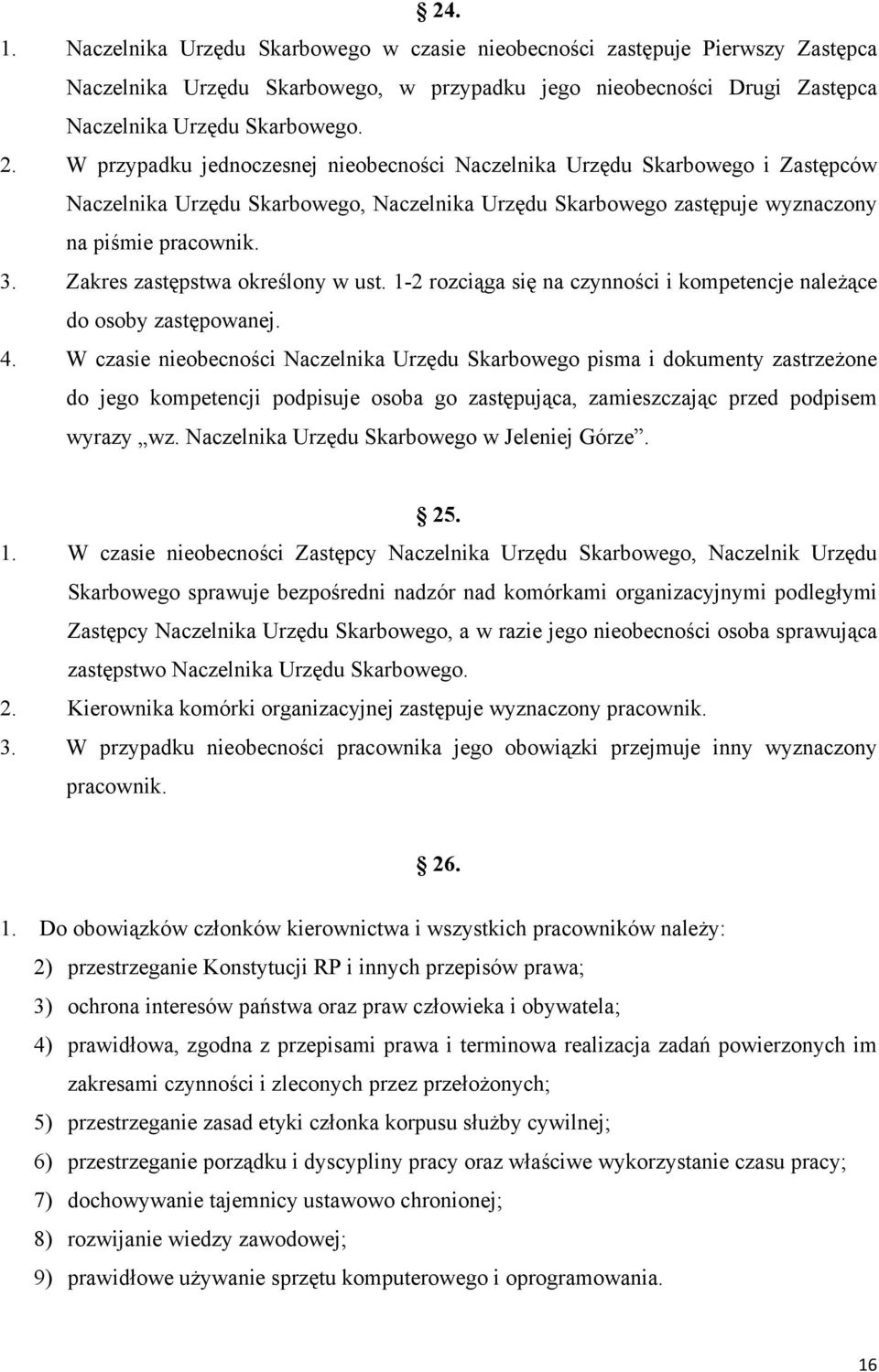 Zakres zastępstwa określony w ust. 1-2 rozciąga się na czynności i kompetencje należące do osoby zastępowanej. 4.
