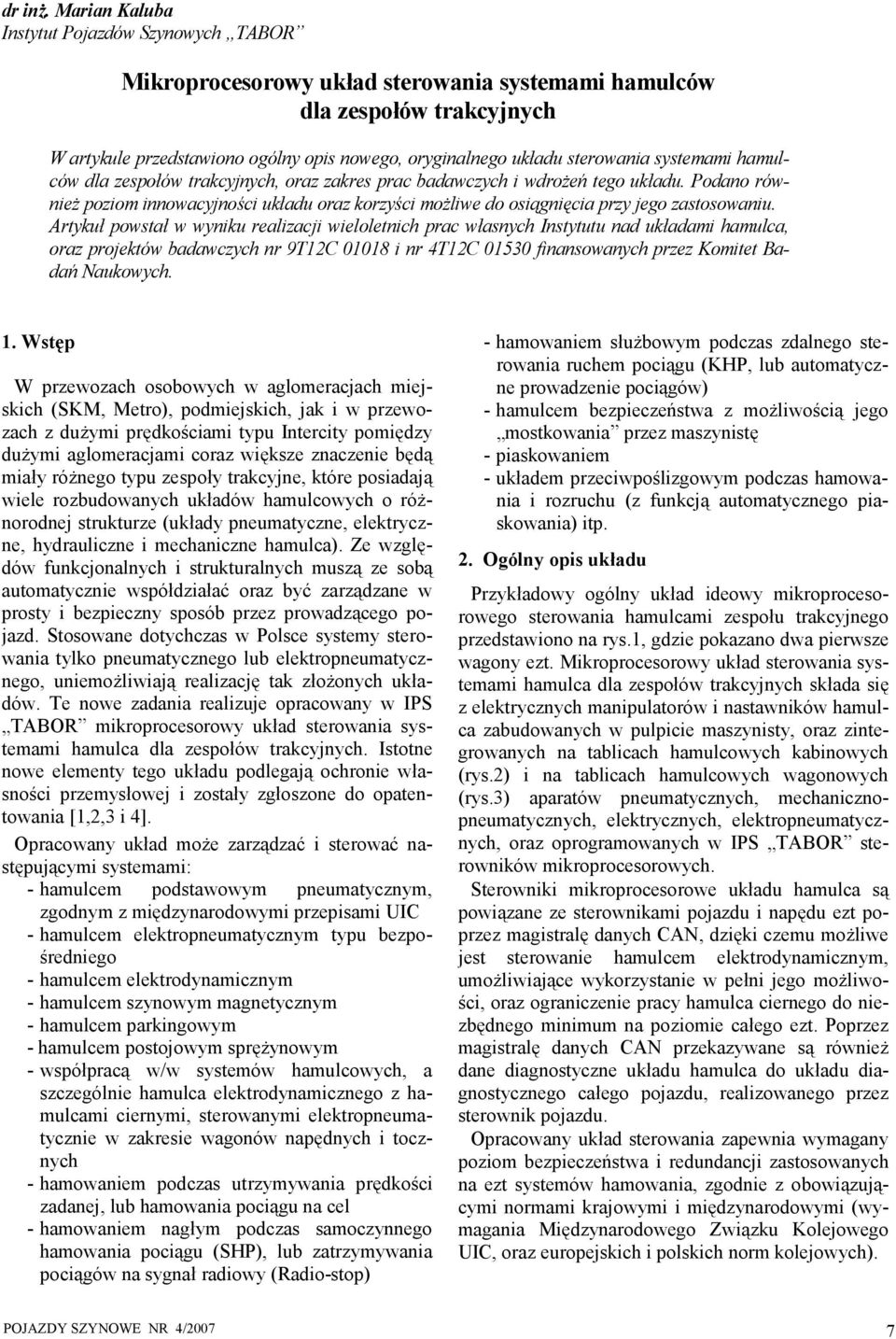hmulców dl zespołów trkcyjnych, orz zkres prc bdwczych i wdrożeń tego ukłdu. Podno również poziom innowcyjności ukłdu orz korzyści możliwe do osiągnięci przy jego zstosowniu.