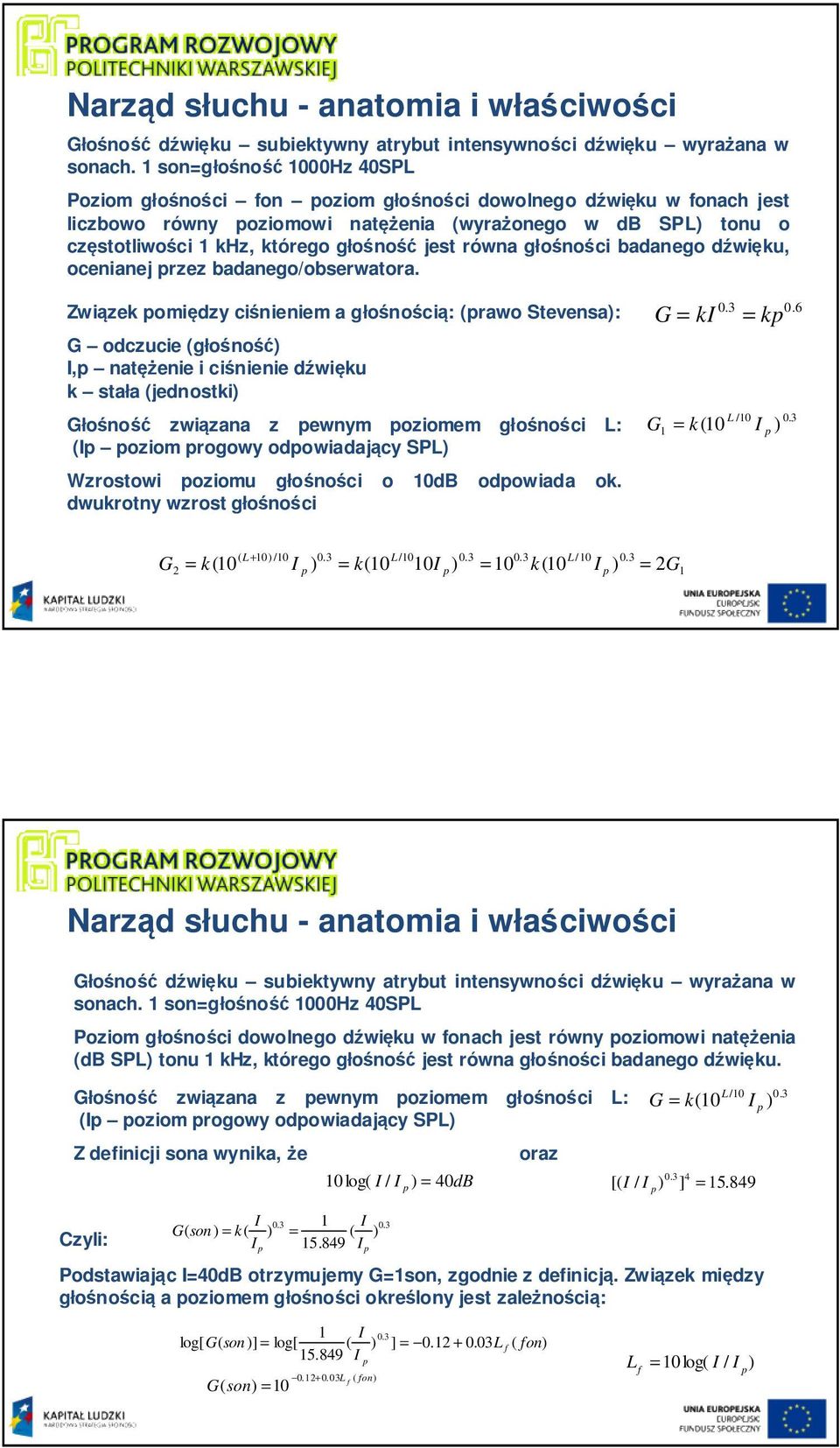 głośność jest równa głośności badanego dźwięku, ocenianej przez badanego/obserwatora.