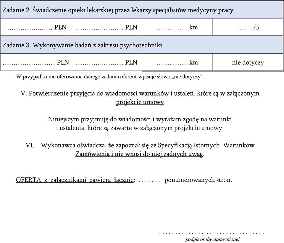 są zawarte w załączonym projekcie umowy. VI. Wykonawca oświadcza, że zapoznał się ze Specyfikacją Istotnych Warunków Zamówienia i nie wnosi do niej żadnych uwag.