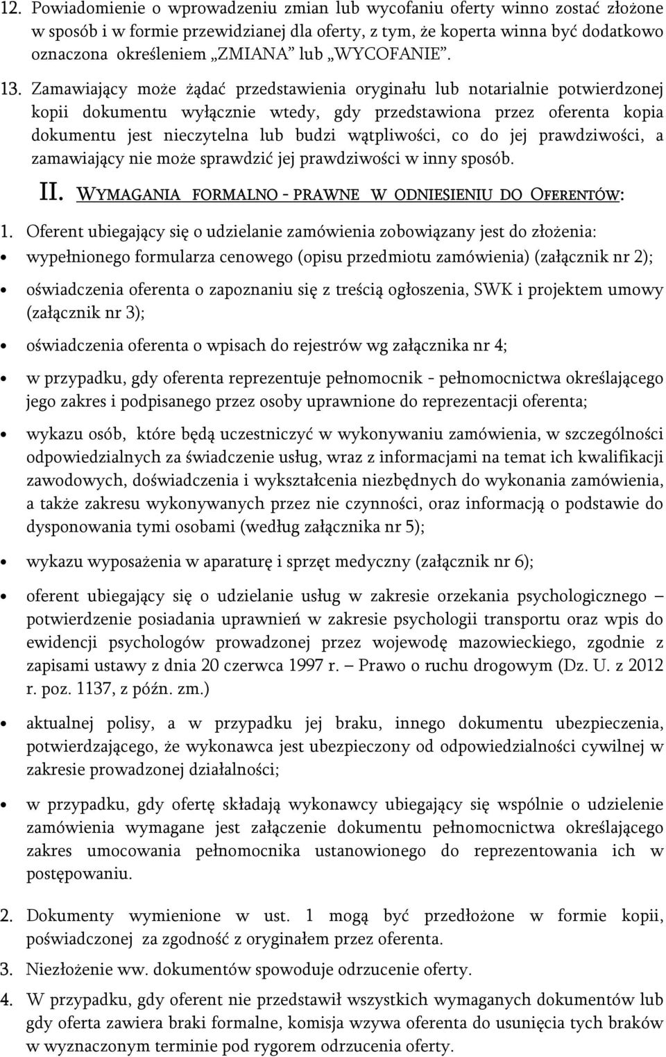 Zamawiający może żądać przedstawienia oryginału lub notarialnie potwierdzonej kopii dokumentu wyłącznie wtedy, gdy przedstawiona przez oferenta kopia dokumentu jest nieczytelna lub budzi wątpliwości,