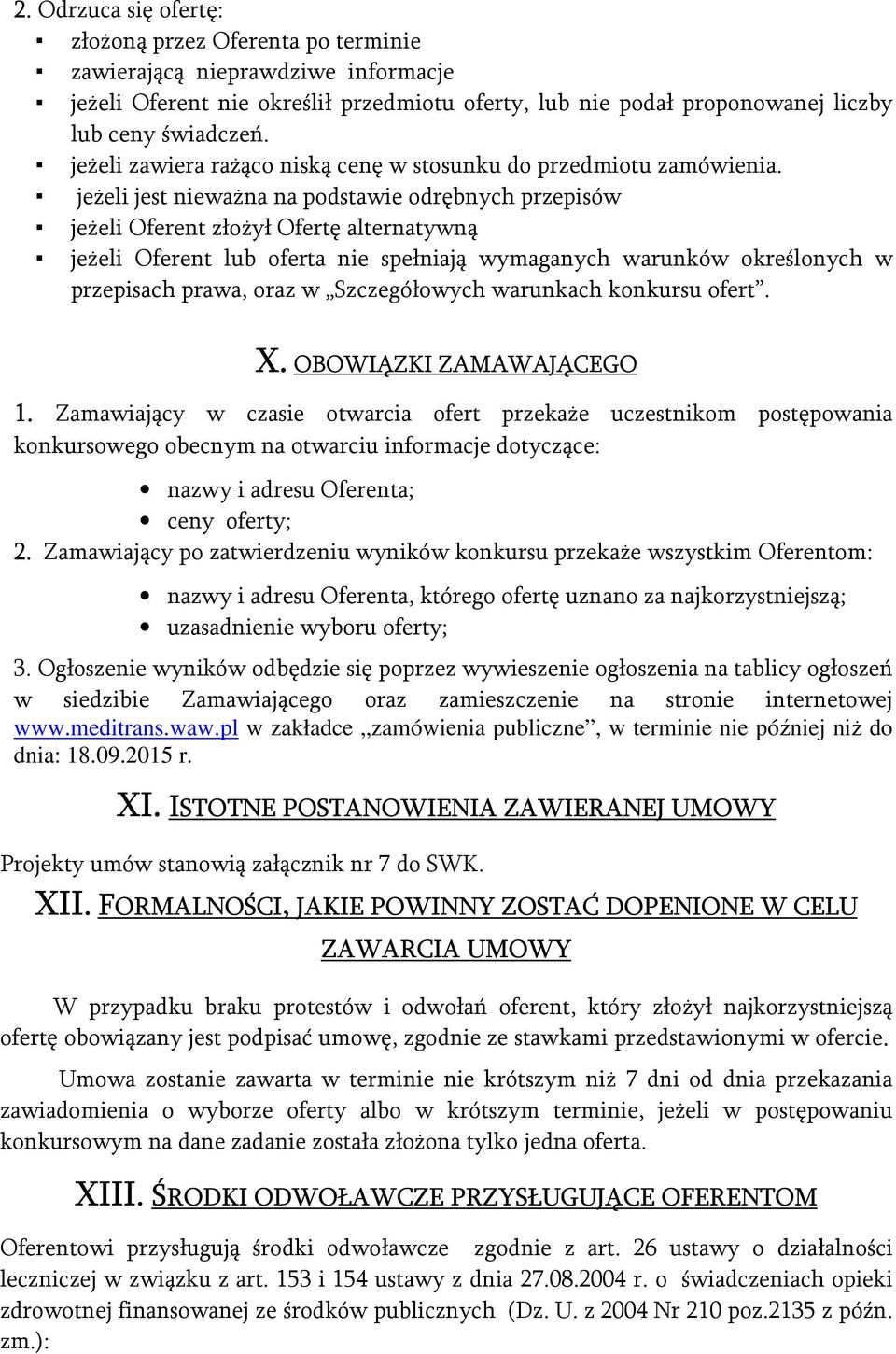 jeżeli jest nieważna na podstawie odrębnych przepisów jeżeli Oferent złożył Ofertę alternatywną jeżeli Oferent lub oferta nie spełniają wymaganych warunków określonych w przepisach prawa, oraz w