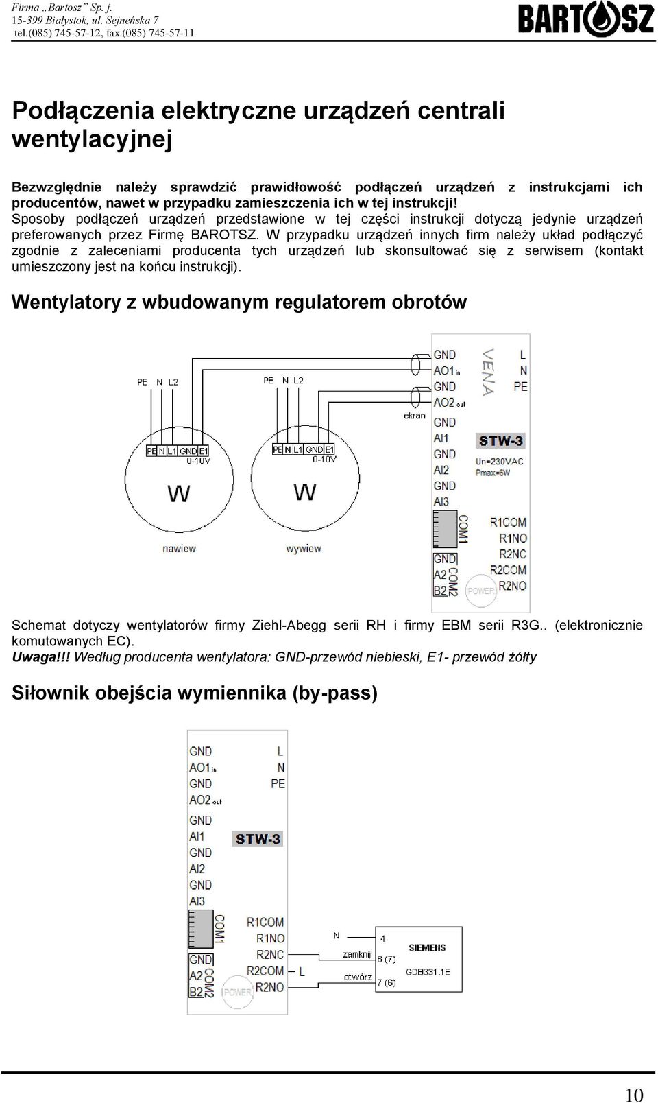 W przypadku urządzeń innych firm należy układ podłączyć zgodnie z zaleceniami producenta tych urządzeń lub skonsultować się z serwisem (kontakt umieszczony jest na końcu instrukcji).