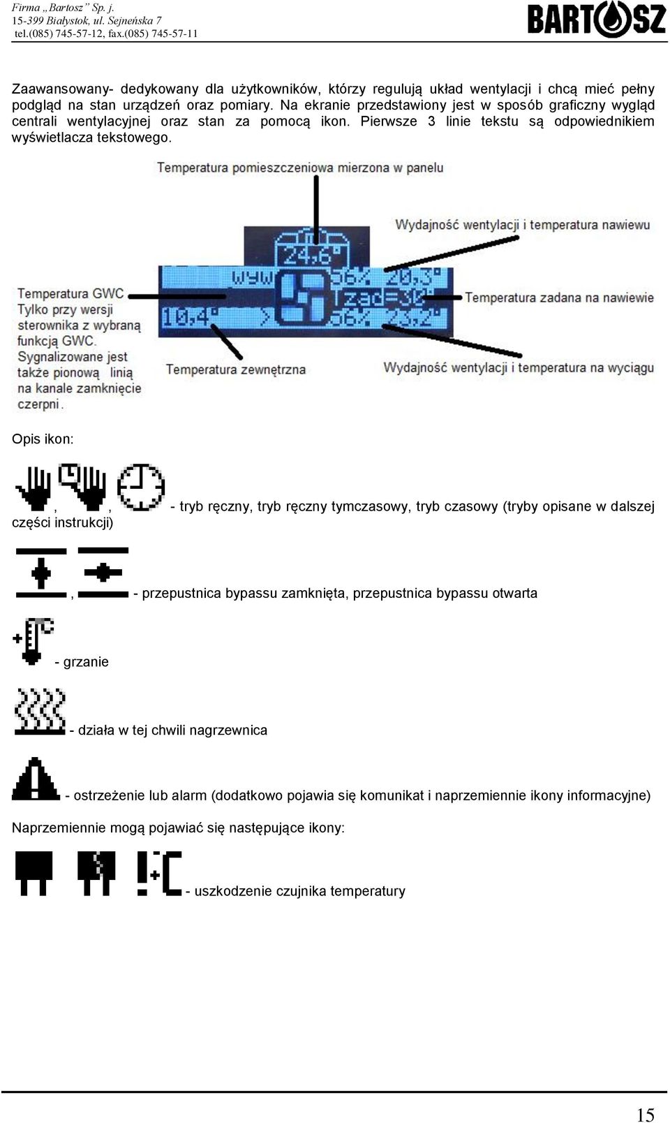 Opis ikon:,, - tryb ręczny, tryb ręczny tymczasowy, tryb czasowy (tryby opisane w dalszej części instrukcji), - przepustnica bypassu zamknięta, przepustnica bypassu otwarta -