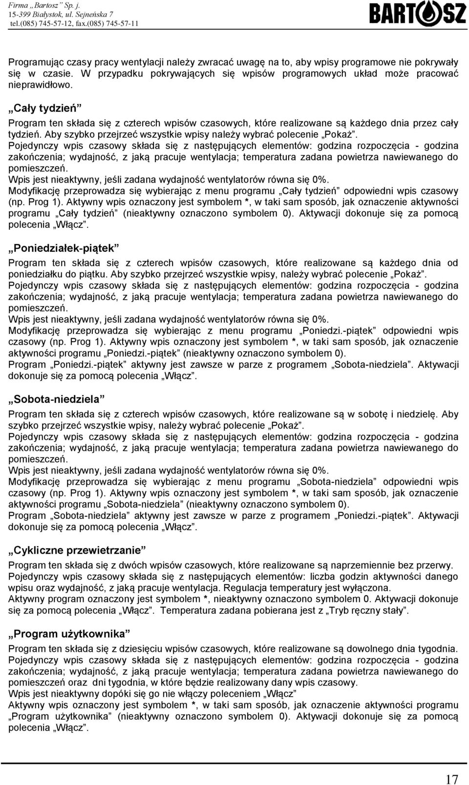 Pojedynczy wpis czasowy składa się z następujących elementów: godzina rozpoczęcia - godzina zakończenia; wydajność, z jaką pracuje wentylacja; temperatura zadana powietrza nawiewanego do pomieszczeń.