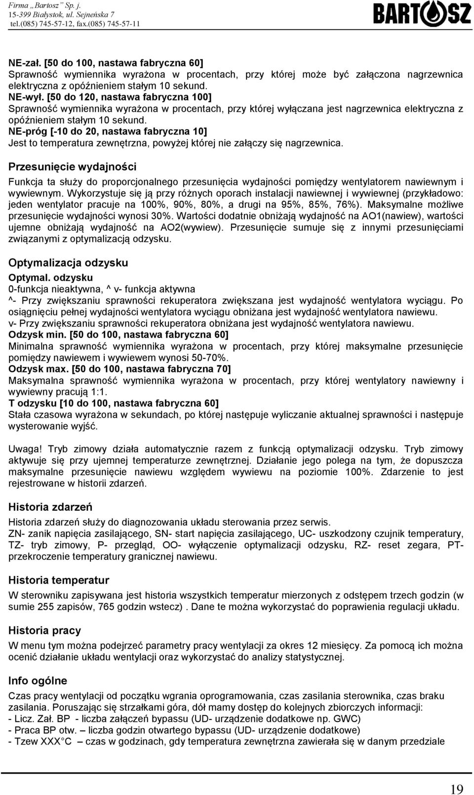 NE-próg [-10 do 20, nastawa fabryczna 10] Jest to temperatura zewnętrzna, powyżej której nie załączy się nagrzewnica.