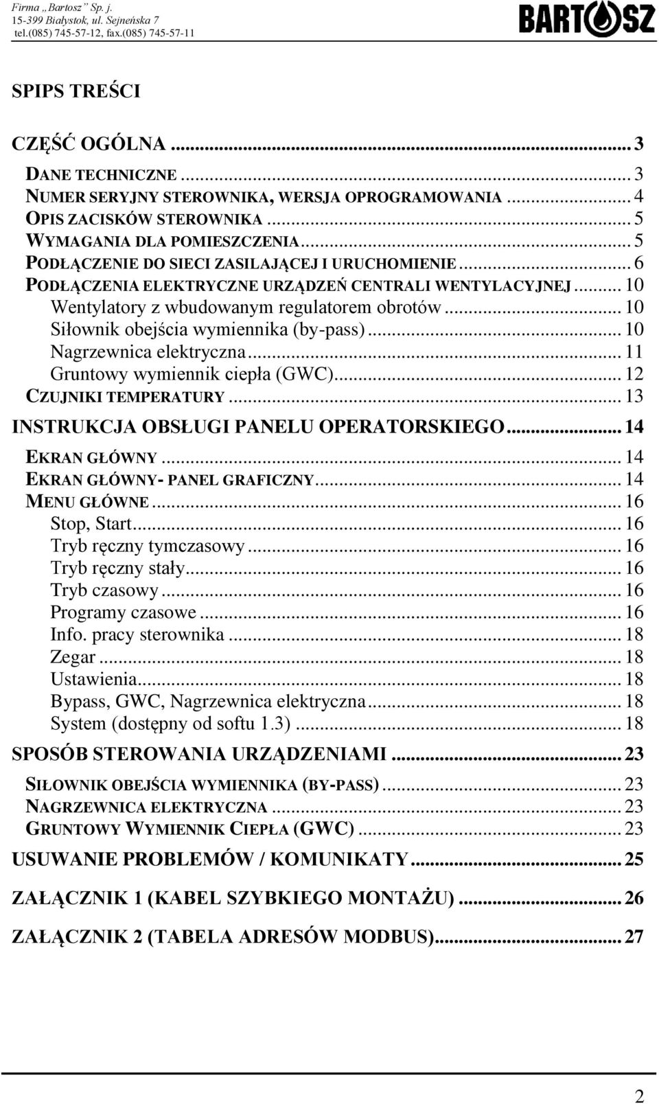 .. 10 Siłownik obejścia wymiennika (by-pass)... 10 Nagrzewnica elektryczna... 11 Gruntowy wymiennik ciepła (GWC)... 12 CZUJNIKI TEMPERATURY... 13 INSTRUKCJA OBSŁUGI PANELU OPERATORSKIEGO.