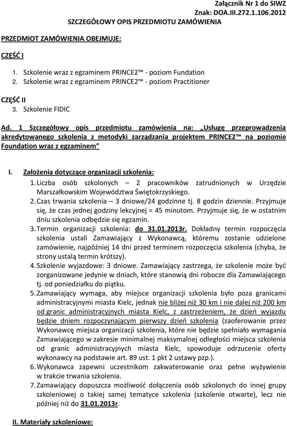 1 Szczegółowy opis przedmiotu zamówienia na: Usługę przeprowadzenia akredytowanego szkolenia z metodyki zarządzania projektem PRINCE2 na poziomie Foundation wraz z egzaminem I.