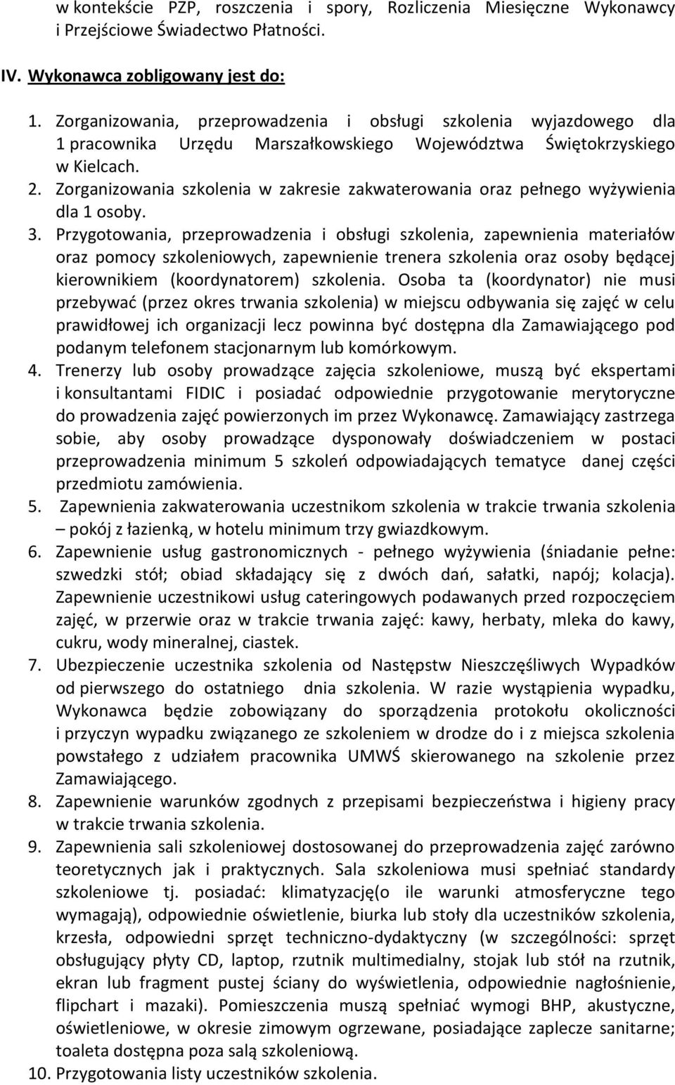 Zorganizowania szkolenia w zakresie zakwaterowania oraz pełnego wyżywienia dla 1 osoby. 3.