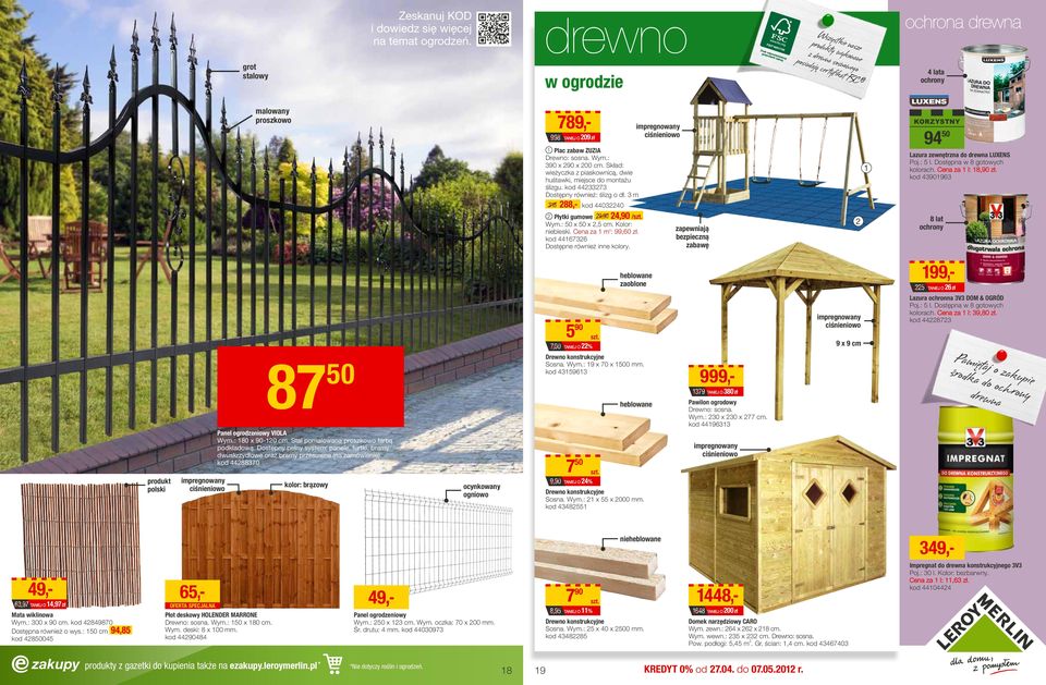 9 x 9 c % Drewno konstrukcyjne Sosna. Wy.: 9 x 70 x 500. kod 4596 50 999,- 79 heblowane Panel ogrodzeniowy Viola Wy.: 80 x 90-0 c. Stal poalowana proszkowo farbą podkładową.