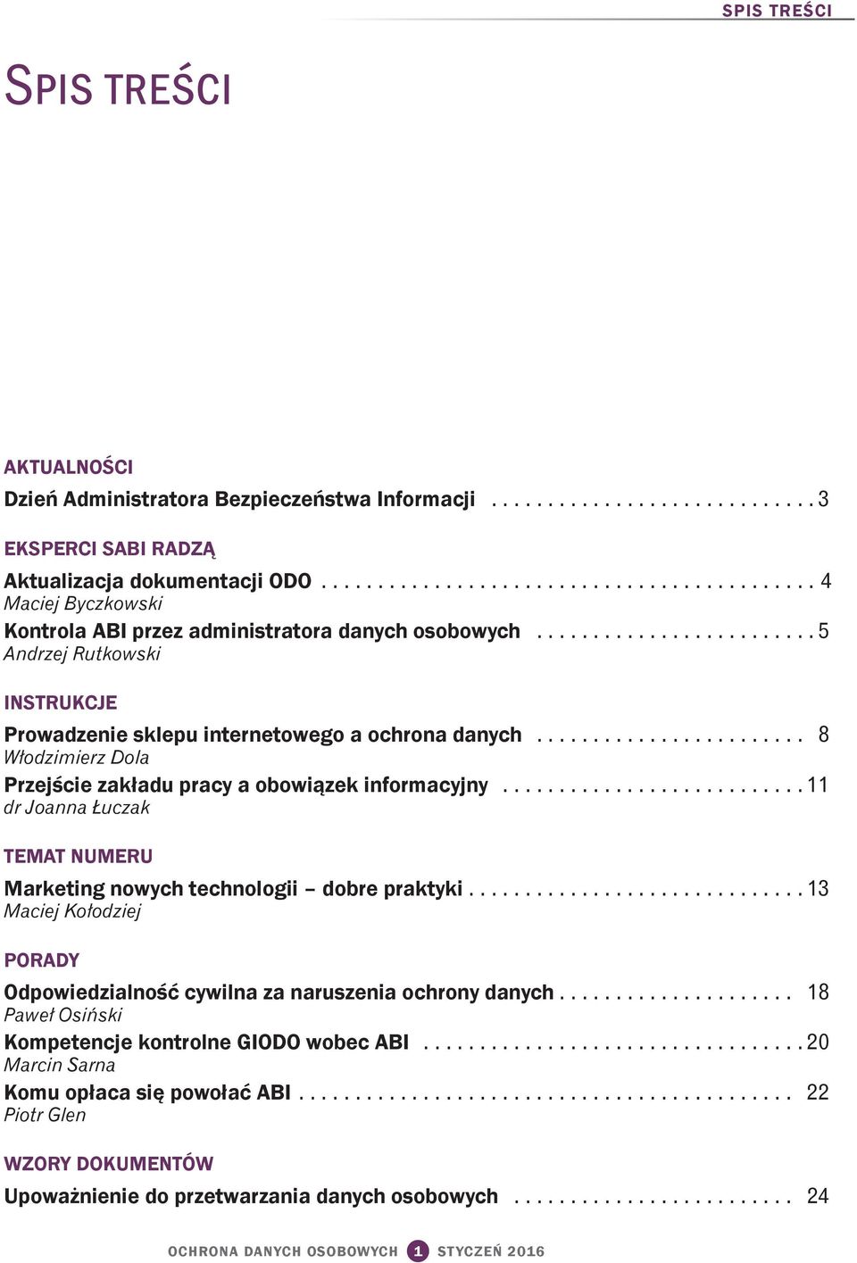 ....................... 8 Włodzimierz Dola Przejście zakładu pracy a obowiązek informacyjny........................... 11 dr Joanna Łuczak TEMAT NUMERU Marketing nowych technologii dobre praktyki.