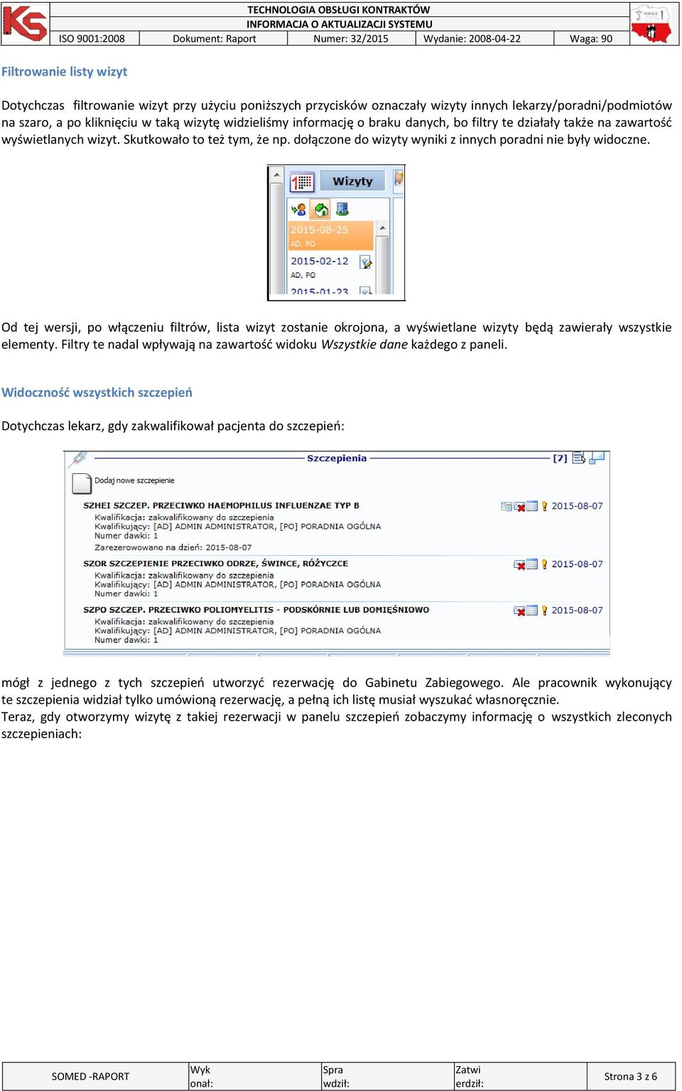 Od tej wersji, po włączeniu filtrów, lista wizyt zostanie okrojona, a wyświetlane wizyty będą zawierały wszystkie elementy.