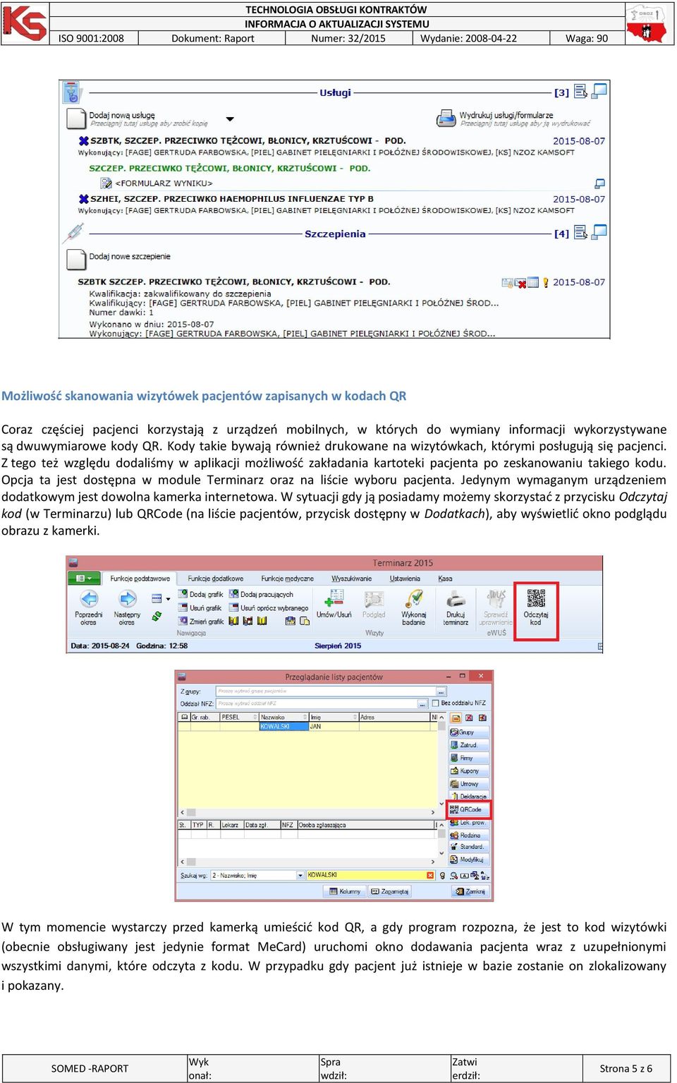 Opcja ta jest dostępna w module Terminarz oraz na liście wyboru pacjenta. Jedynym wymaganym urządzeniem dodatkowym jest dowolna kamerka internetowa.