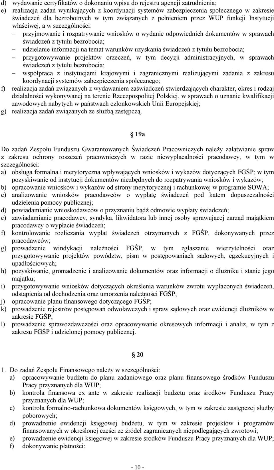 bezrobocia; udzielanie informacji na temat warunków uzyskania świadczeń z tytułu bezrobocia; przygotowywanie projektów orzeczeń, w tym decyzji administracyjnych, w sprawach świadczeń z tytułu