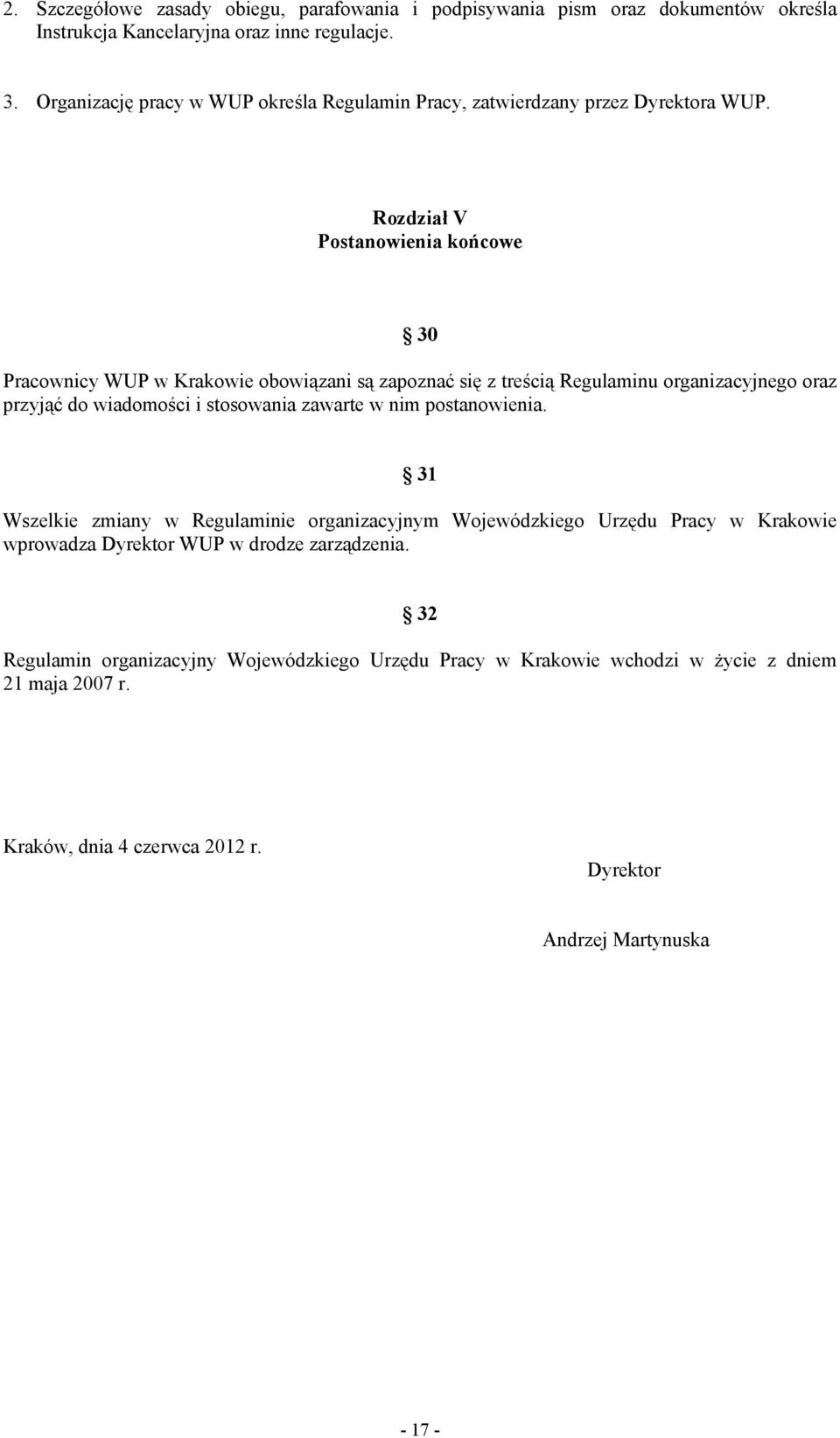 Rozdział V Postanowienia końcowe 30 Pracownicy WUP w Krakowie obowiązani są zapoznać się z treścią Regulaminu organizacyjnego oraz przyjąć do wiadomości i stosowania zawarte w