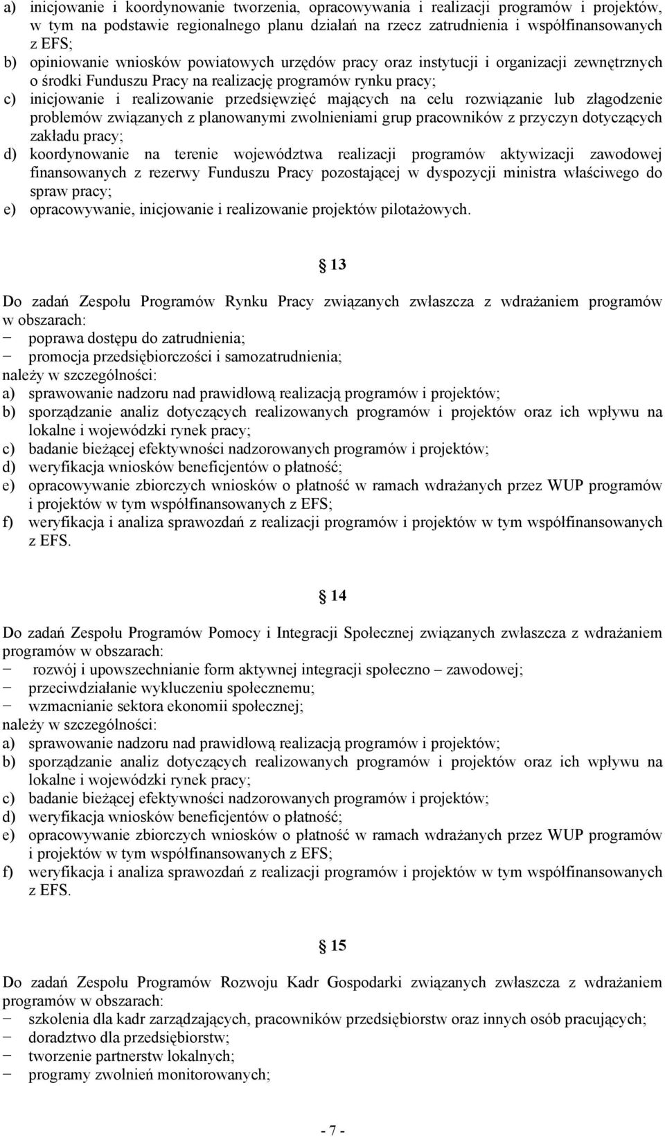 mających na celu rozwiązanie lub złagodzenie problemów związanych z planowanymi zwolnieniami grup pracowników z przyczyn dotyczących zakładu pracy; d) koordynowanie na terenie województwa realizacji