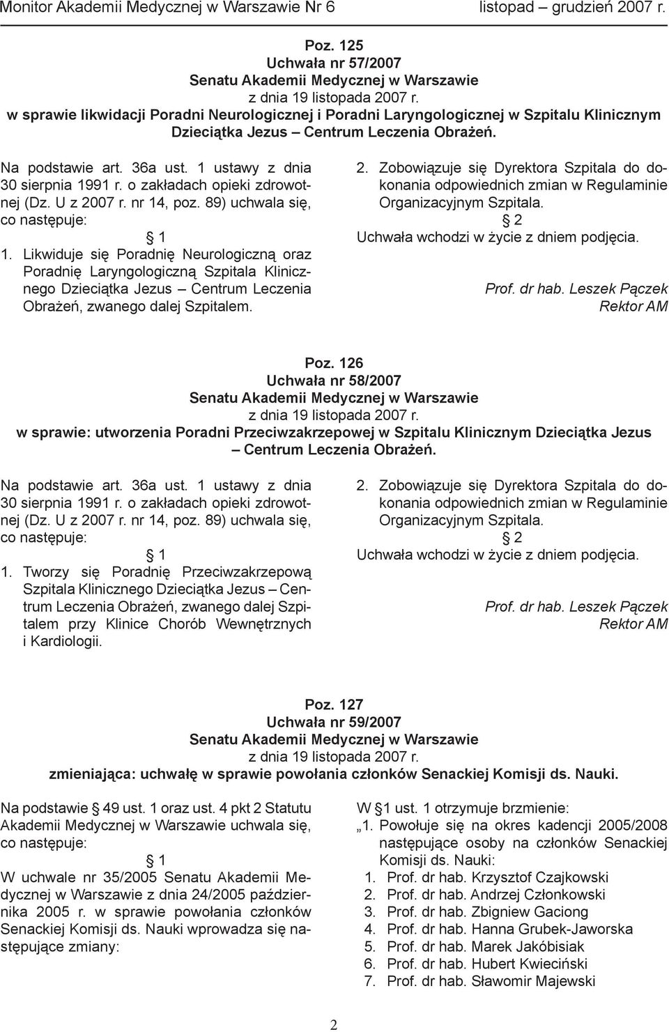 Likwiduje się Poradnię Neurologiczną oraz Poradnię Laryngologiczną Szpitala Klinicznego Dzieciątka Jezus Centrum Leczenia Obrażeń, zwanego dalej Szpitalem. 2.