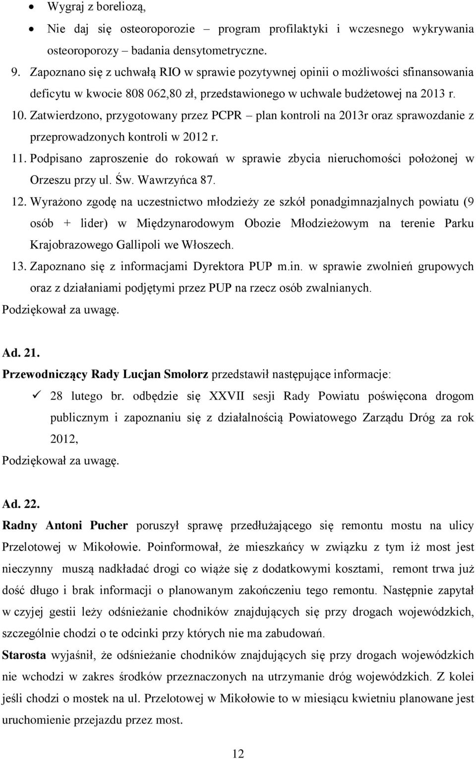 Zatwierdzono, przygotowany przez PCPR plan kontroli na 2013r oraz sprawozdanie z przeprowadzonych kontroli w 2012 r. 11.