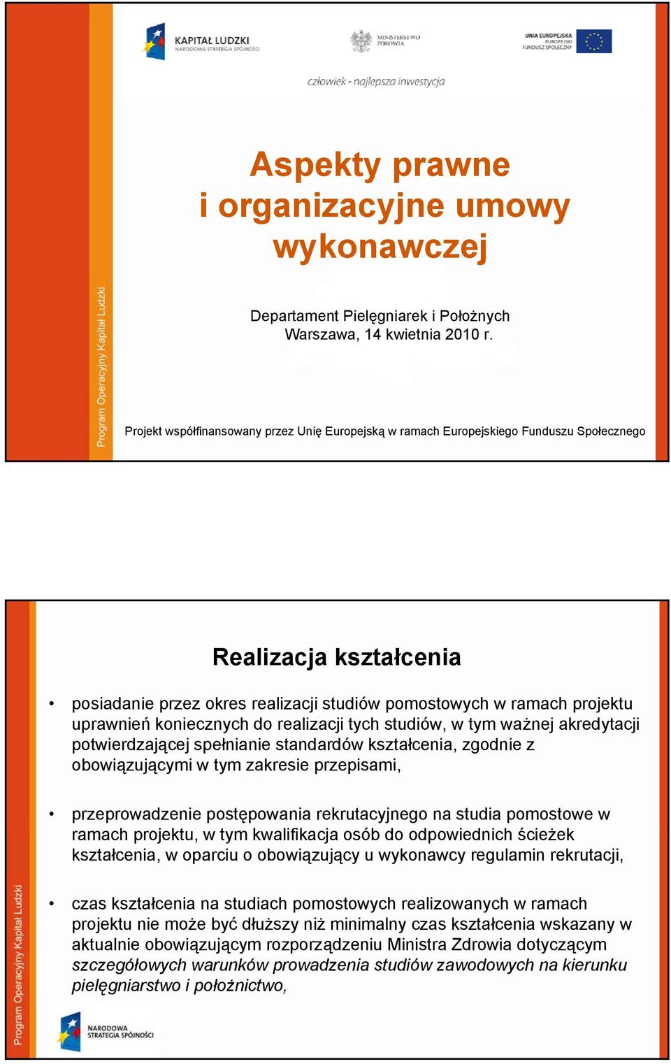 koniecznych do realizacji tych studiów, w tym ważnej akredytacji potwierdzającej spełnianie standardów kształcenia, zgodnie z obowiązującymi w tym zakresie przepisami, przeprowadzenie postępowania