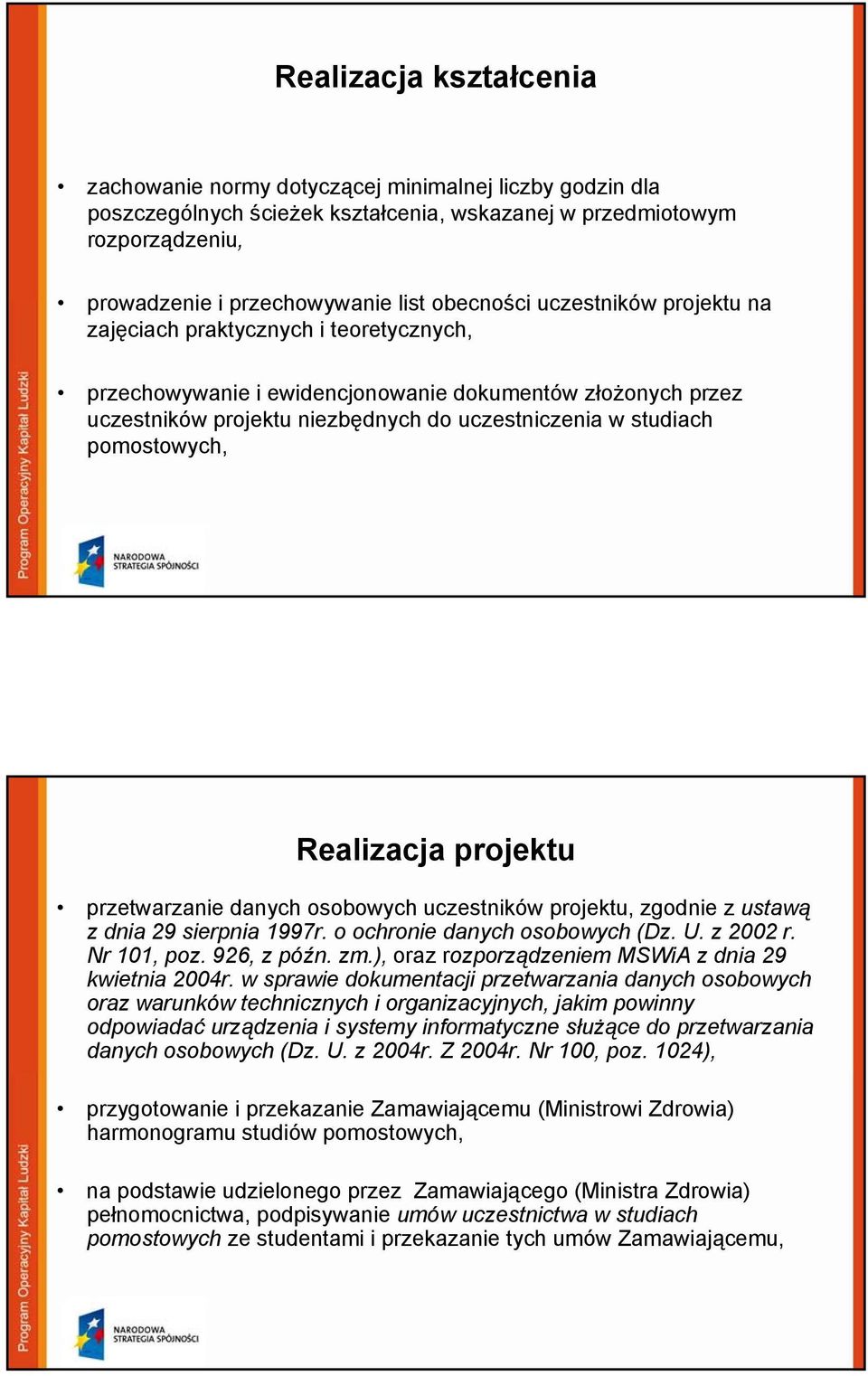 pomostowych, Realizacja projektu przetwarzanie danych osobowych uczestników projektu, zgodnie z ustawą z dnia 29 sierpnia 1997r. o ochronie danych osobowych (Dz. U. z 2002 r. Nr 101, poz. 926, z późn.