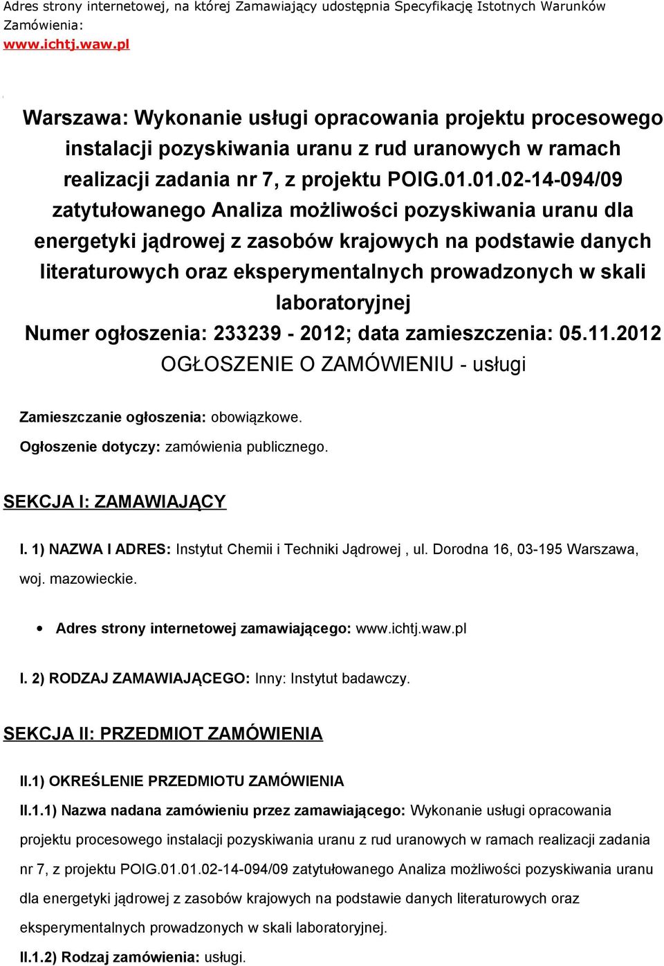 01.02-14-094/09 zatytułowanego Analiza możliwości pozyskiwania uranu dla energetyki jądrowej z zasobów krajowych na podstawie danych literaturowych oraz eksperymentalnych prowadzonych w skali